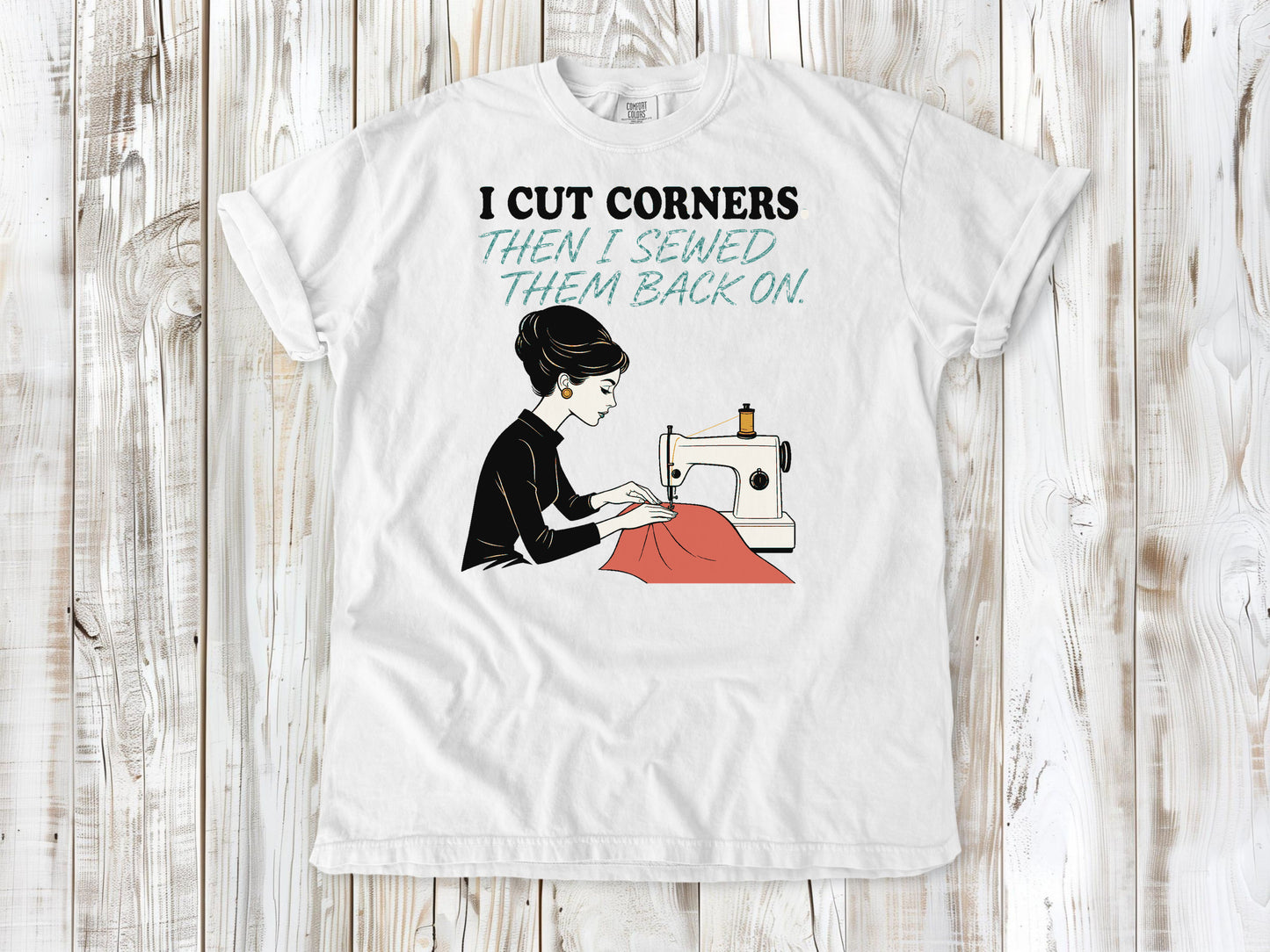 I Cut Corners. Then I Sewed Them Back On. Tee