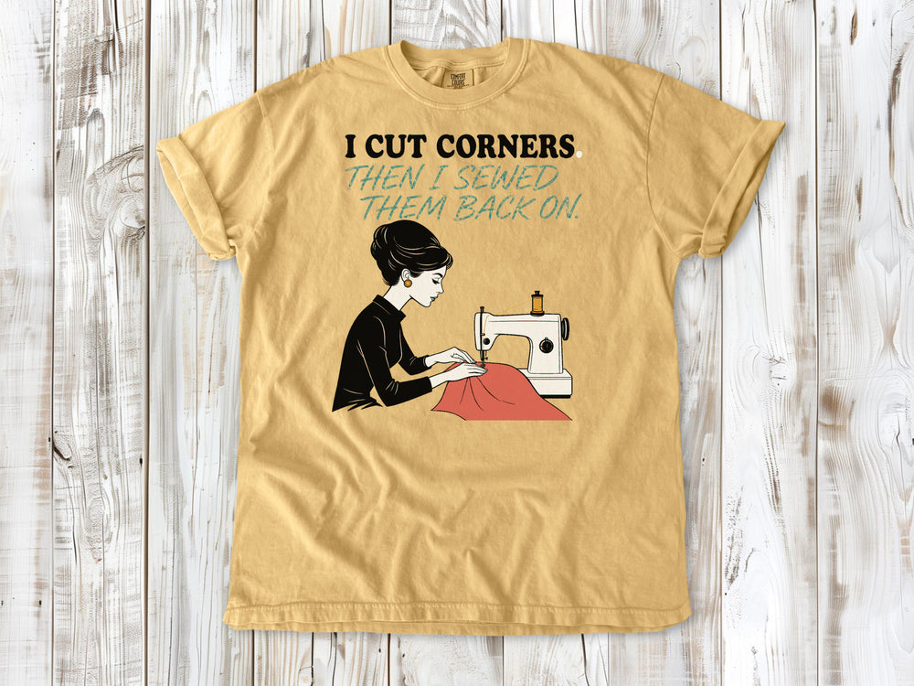 I Cut Corners. Then I Sewed Them Back On. Tee