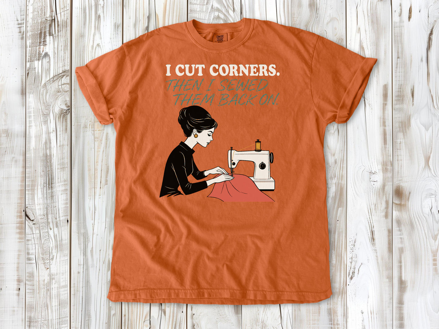 I Cut Corners. Then I Sewed Them Back On. Tee