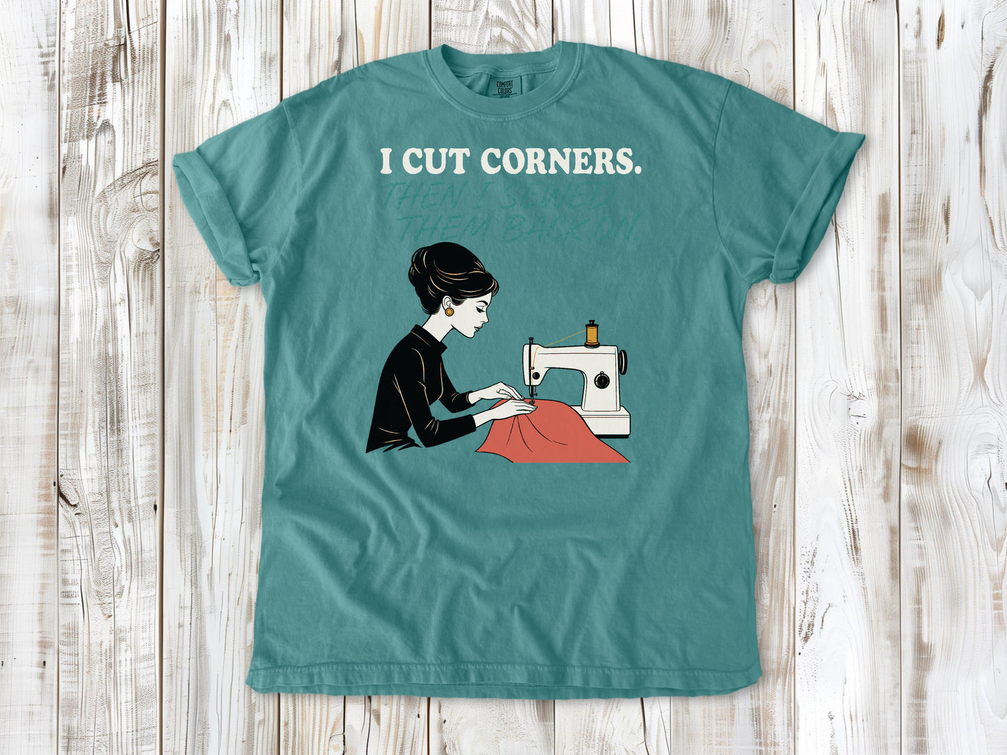 I Cut Corners. Then I Sewed Them Back On. Tee