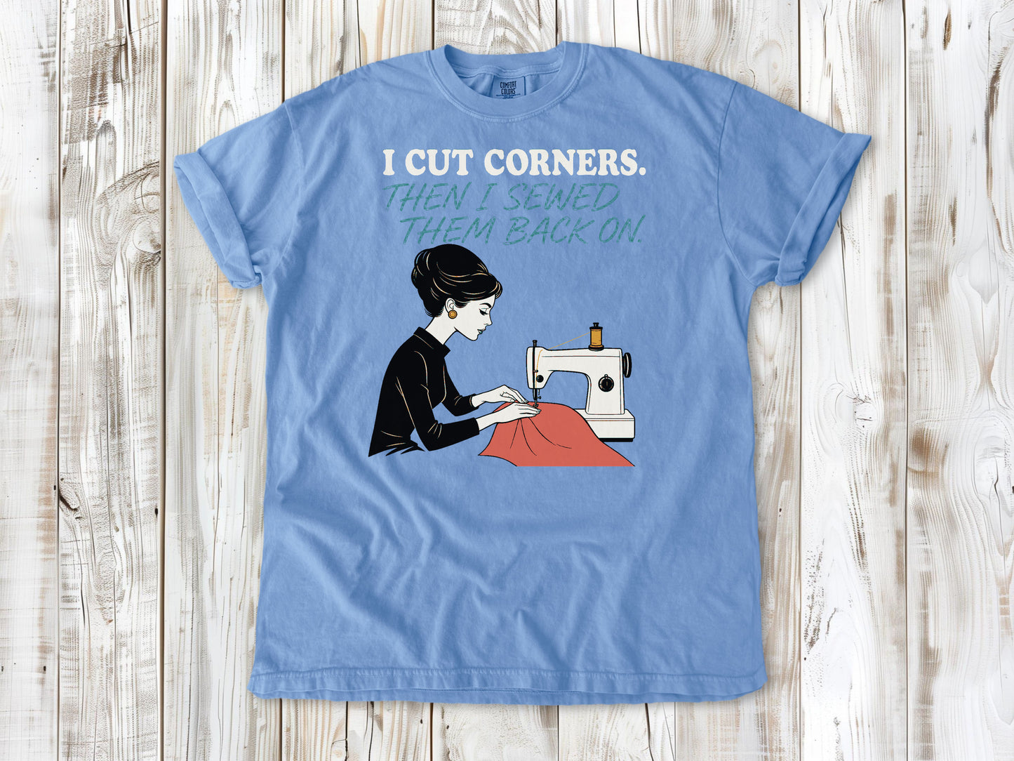 I Cut Corners. Then I Sewed Them Back On. Tee