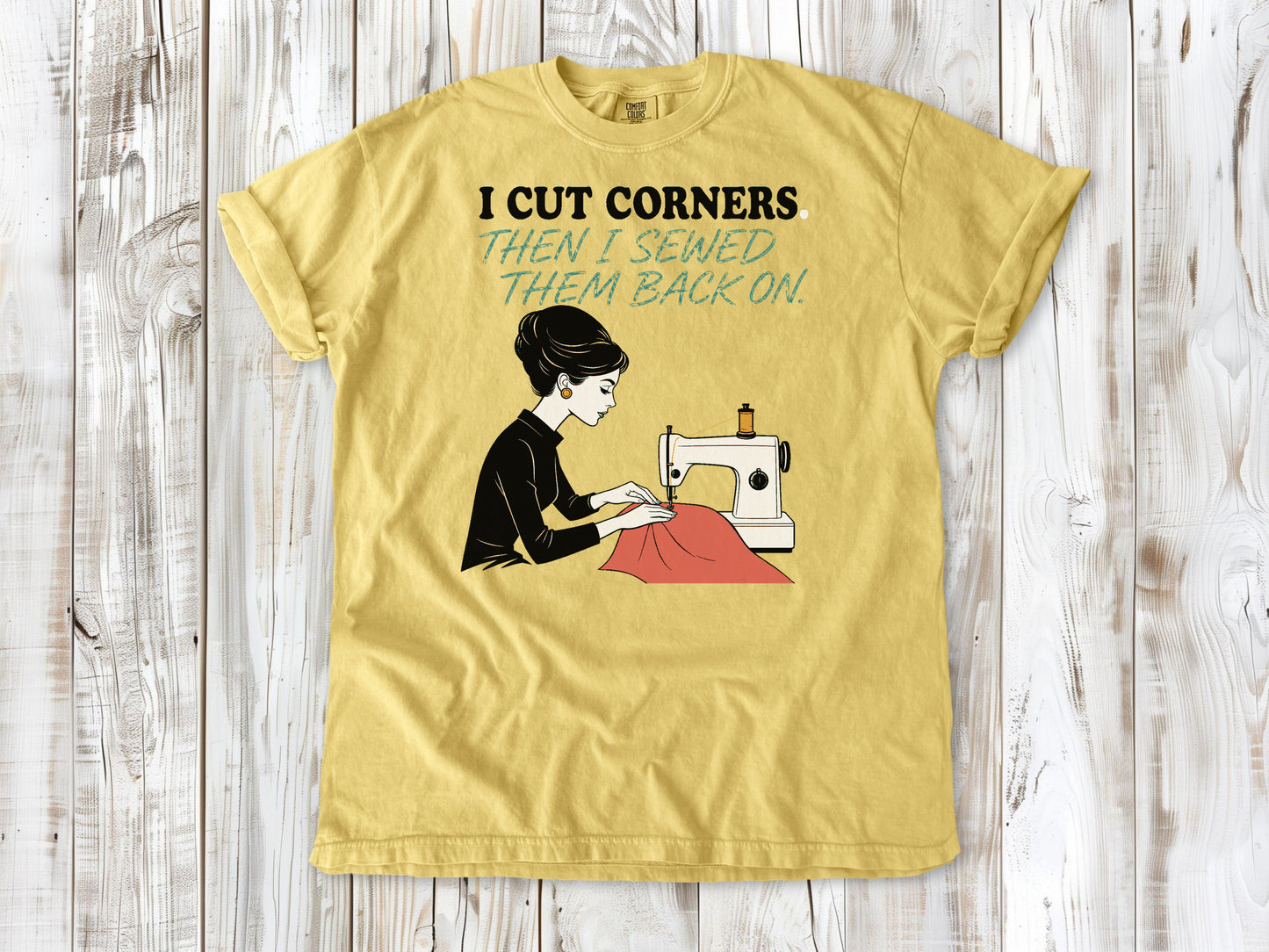 I Cut Corners. Then I Sewed Them Back On. Tee