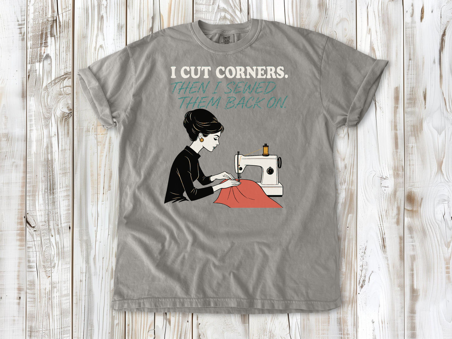 I Cut Corners. Then I Sewed Them Back On. Tee