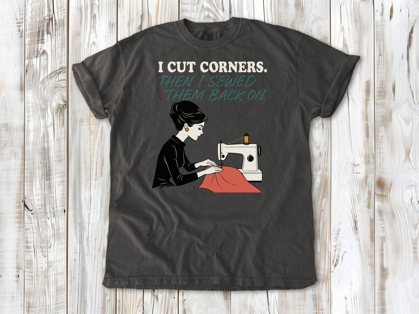 I Cut Corners. Then I Sewed Them Back On. Tee