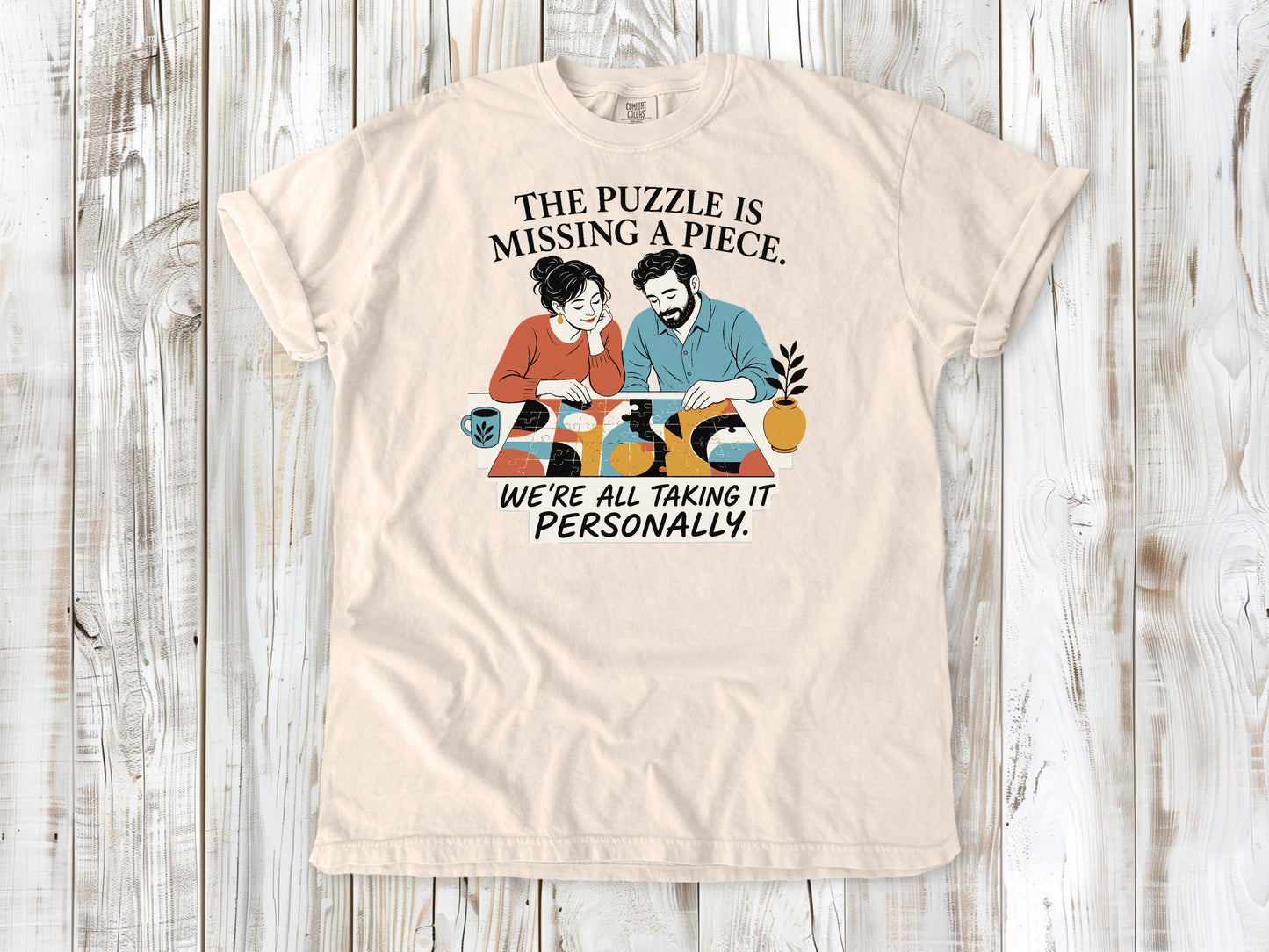 The Puzzle Is Missing a Piece. We're All Taking It Personally. Tee