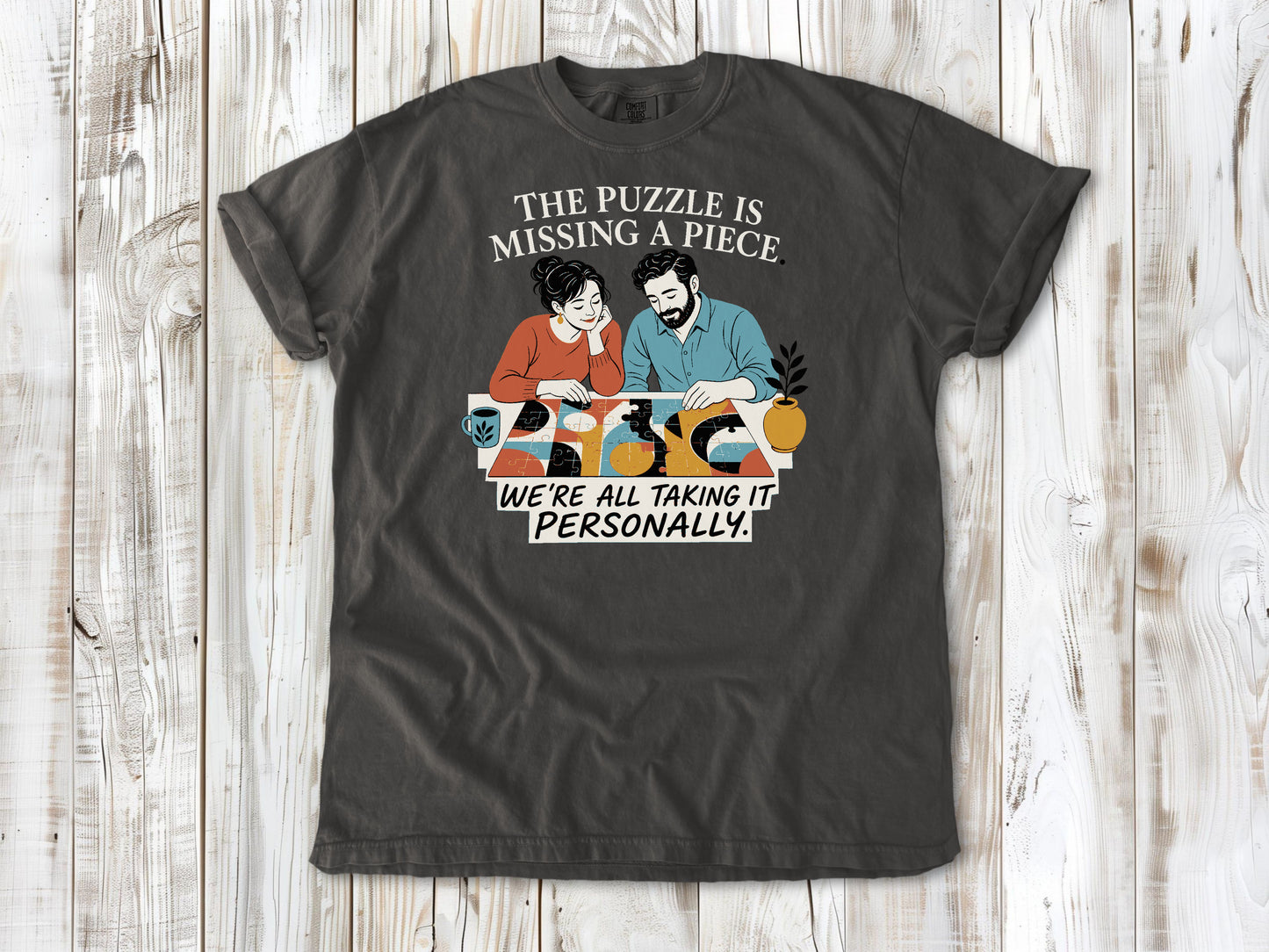 The Puzzle Is Missing a Piece. We're All Taking It Personally. Tee