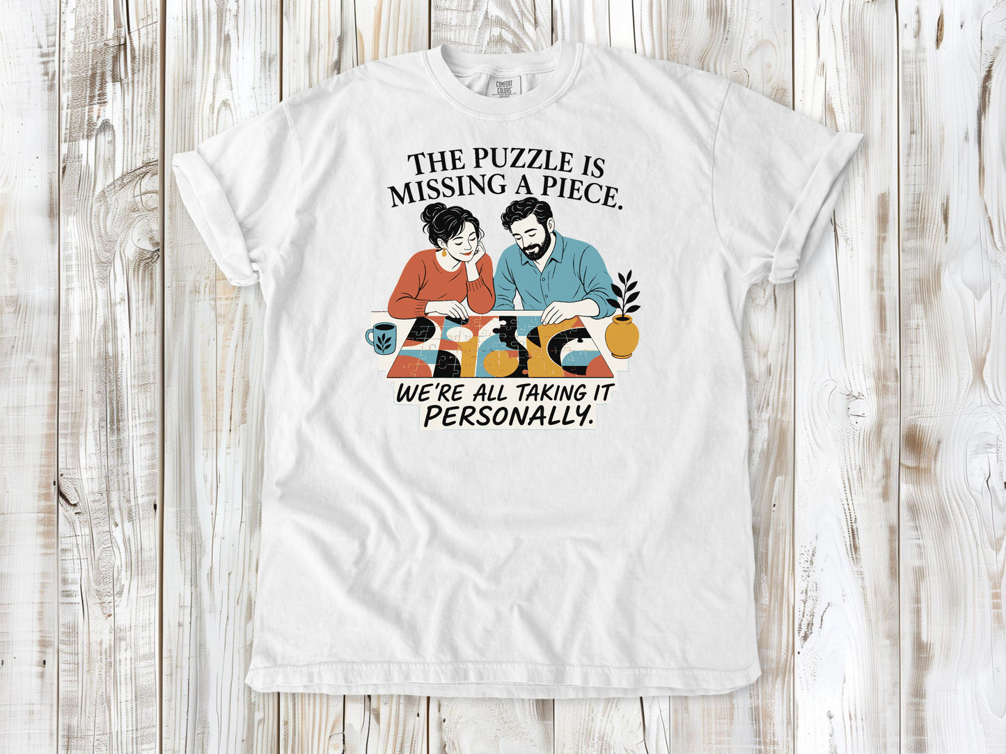 The Puzzle Is Missing a Piece. We're All Taking It Personally. Tee