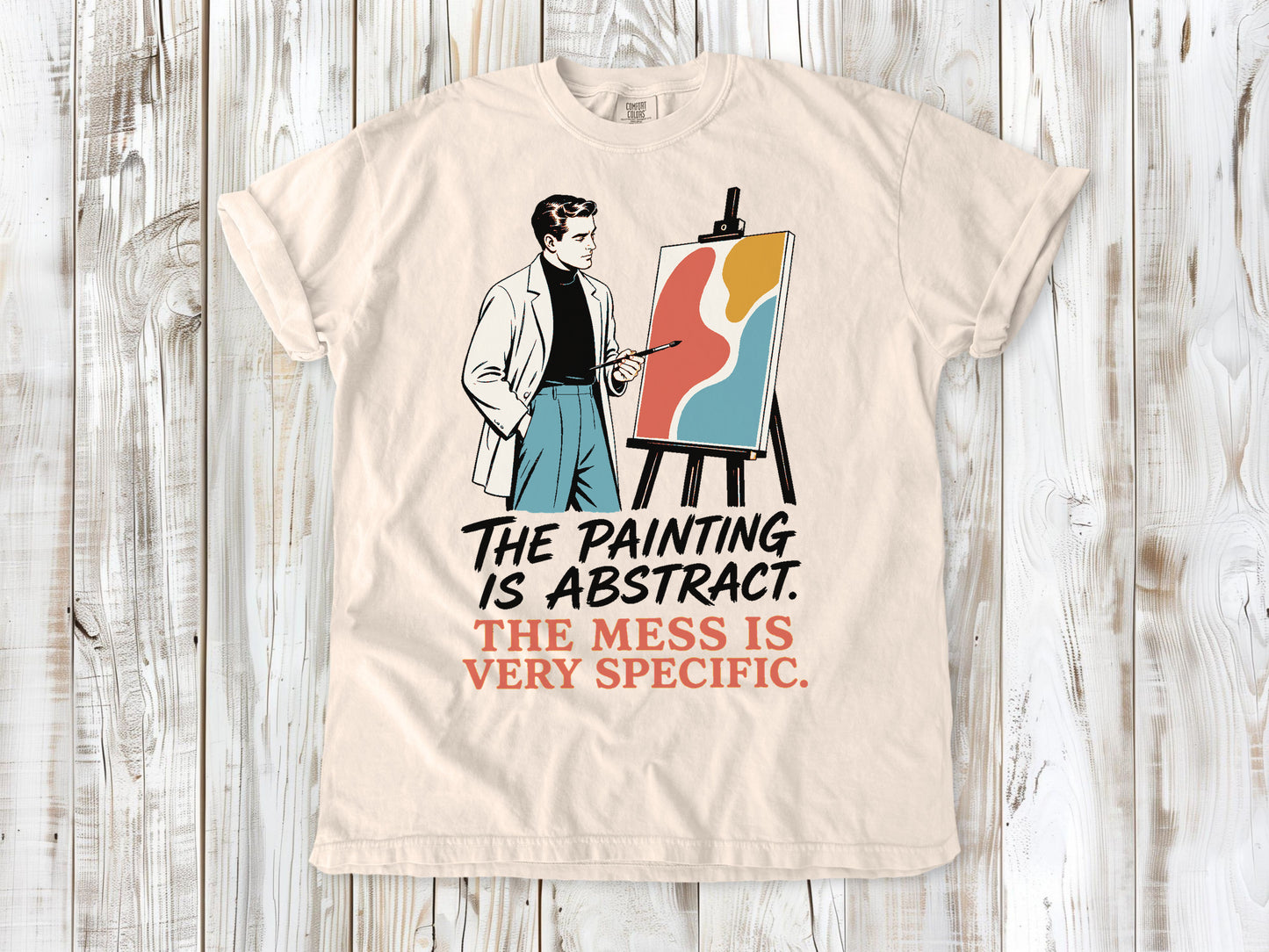 The Painting Is Abstract. The Mess Is Very Specific. Tee
