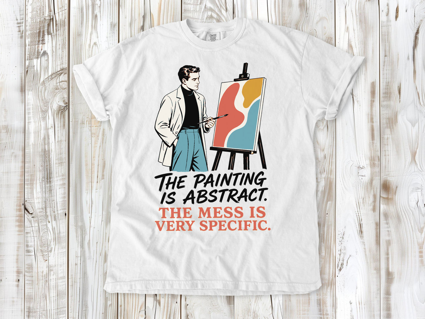 The Painting Is Abstract. The Mess Is Very Specific. Tee