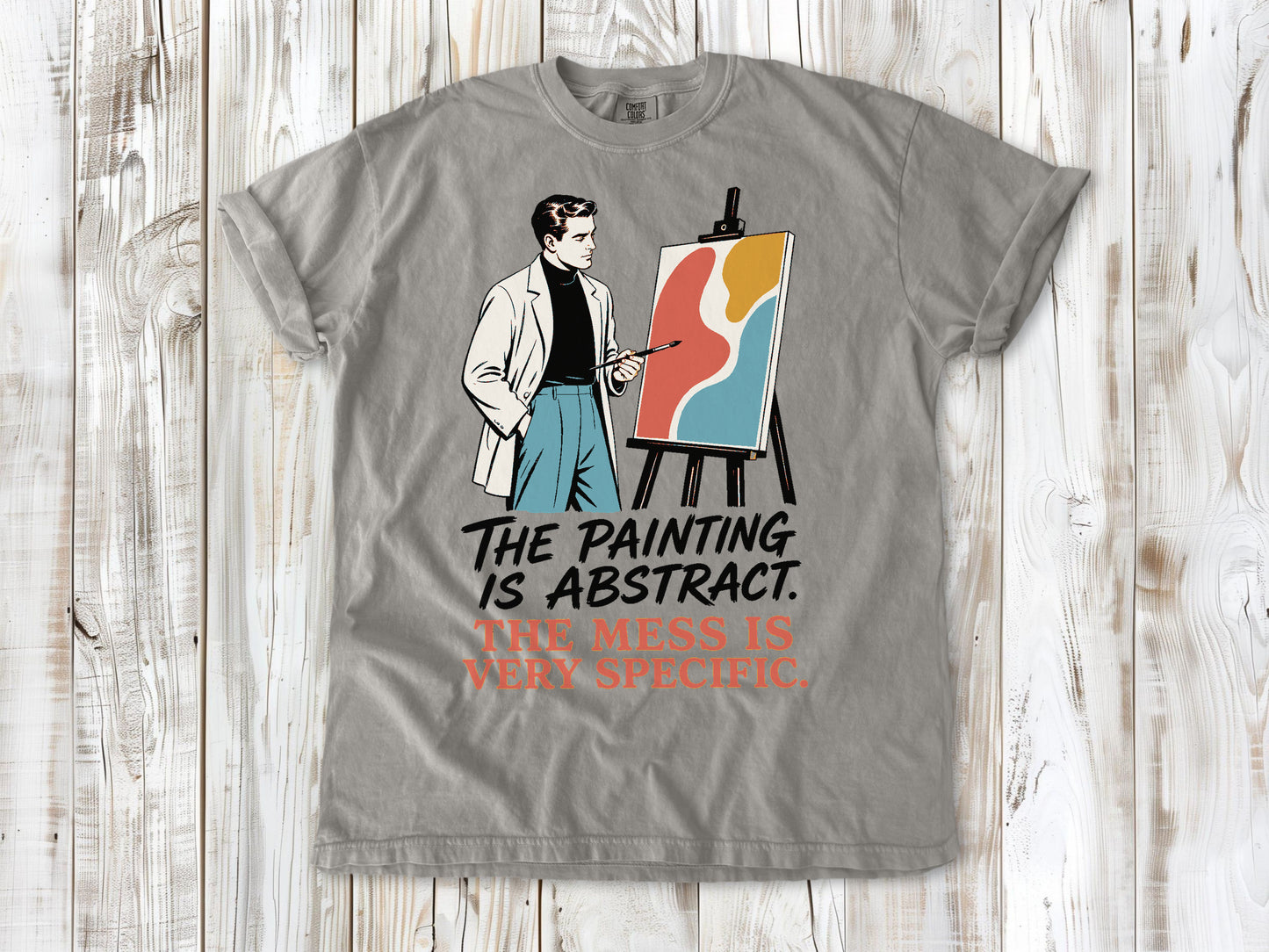 The Painting Is Abstract. The Mess Is Very Specific. Tee