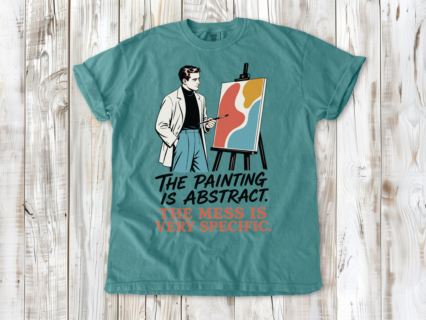 The Painting Is Abstract. The Mess Is Very Specific. Tee