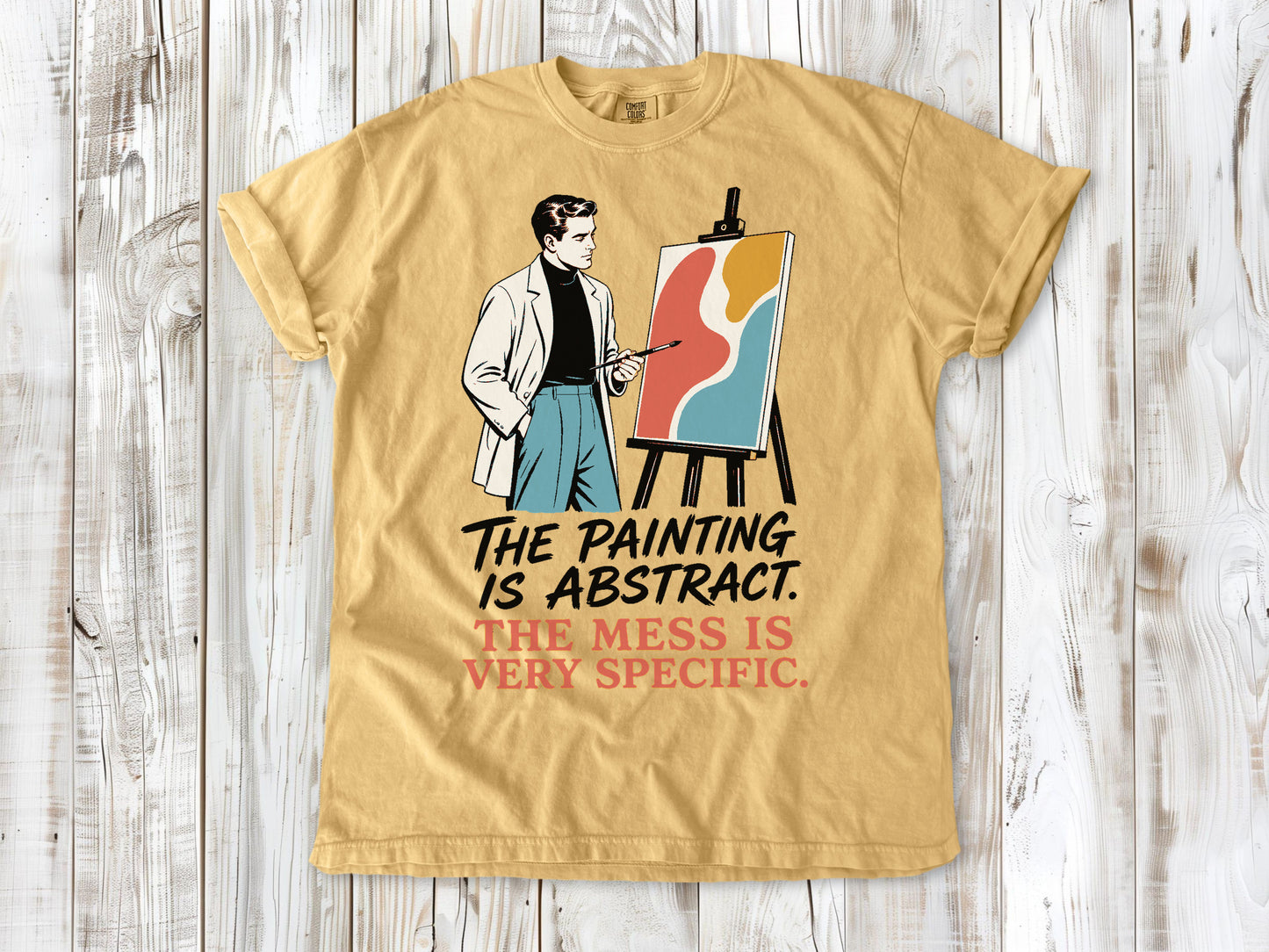 The Painting Is Abstract. The Mess Is Very Specific. Tee