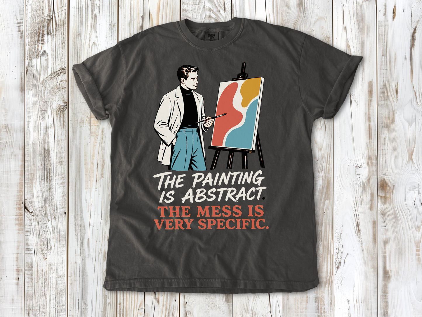 The Painting Is Abstract. The Mess Is Very Specific. Tee