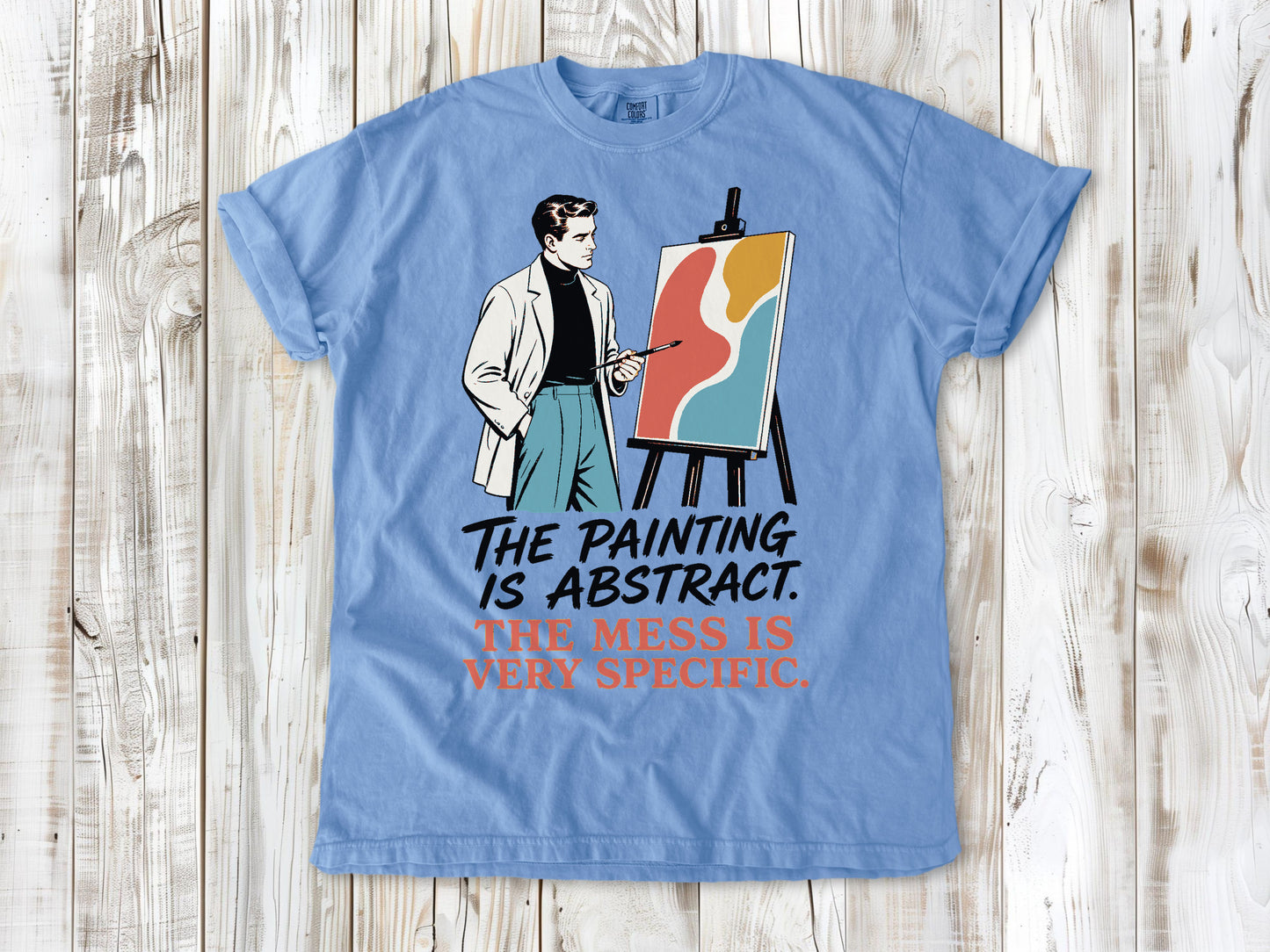 The Painting Is Abstract. The Mess Is Very Specific. Tee