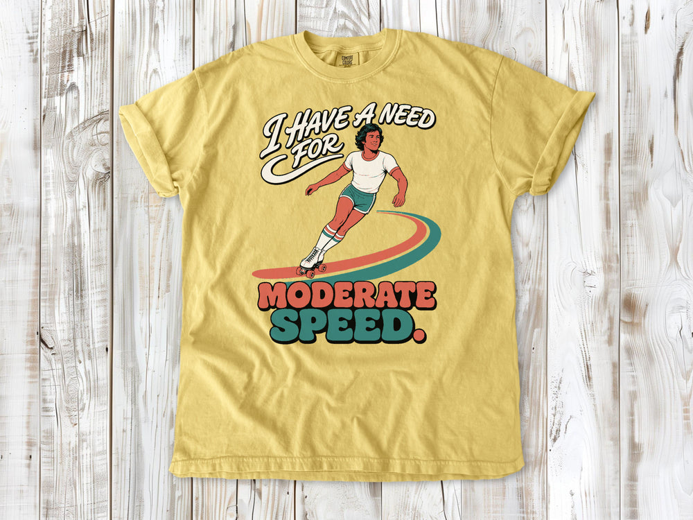 I Have a Need for Moderate Speed Tee