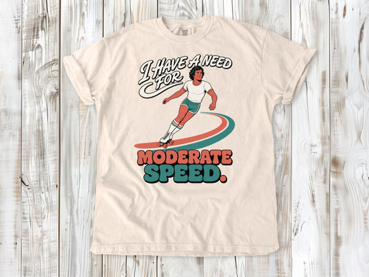 I Have a Need for Moderate Speed Tee