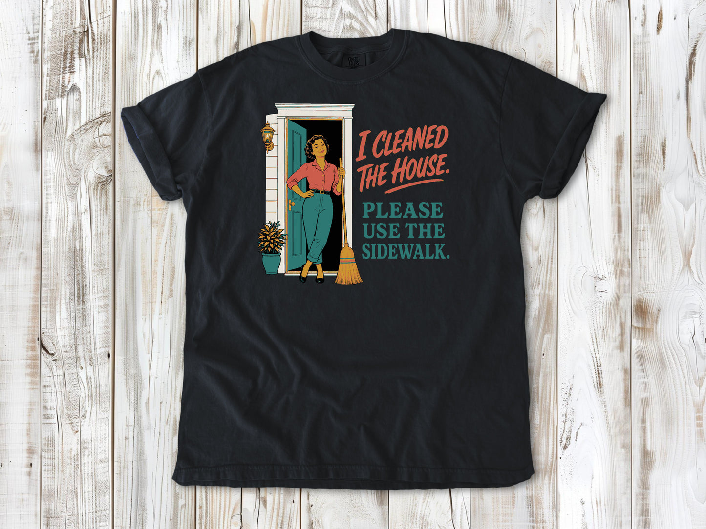 Washed Denim garment-dyed tee with I Cleaned the House Please Use the Sidewalk cleaning graphic.