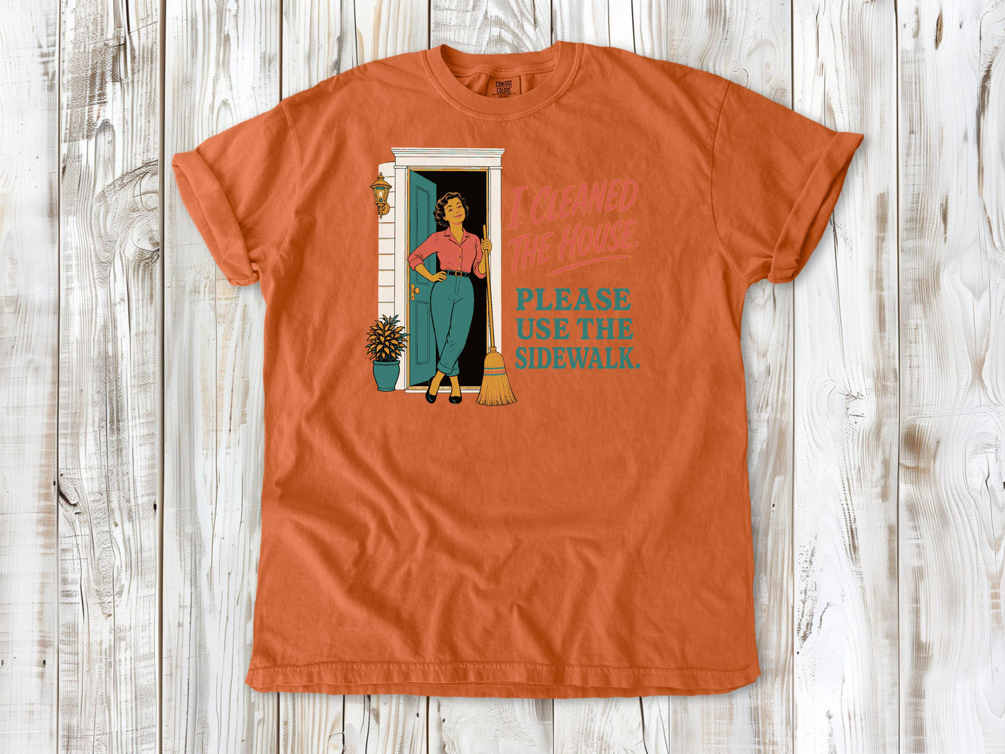 Seafoam garment-dyed tee with I Cleaned the House Please Use the Sidewalk cleaning graphic.