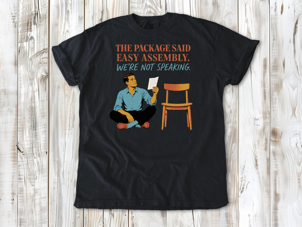 Washed Denim garment-dyed tee with The Package Said Easy Assembly We're Not Speaking DIY graphic.
