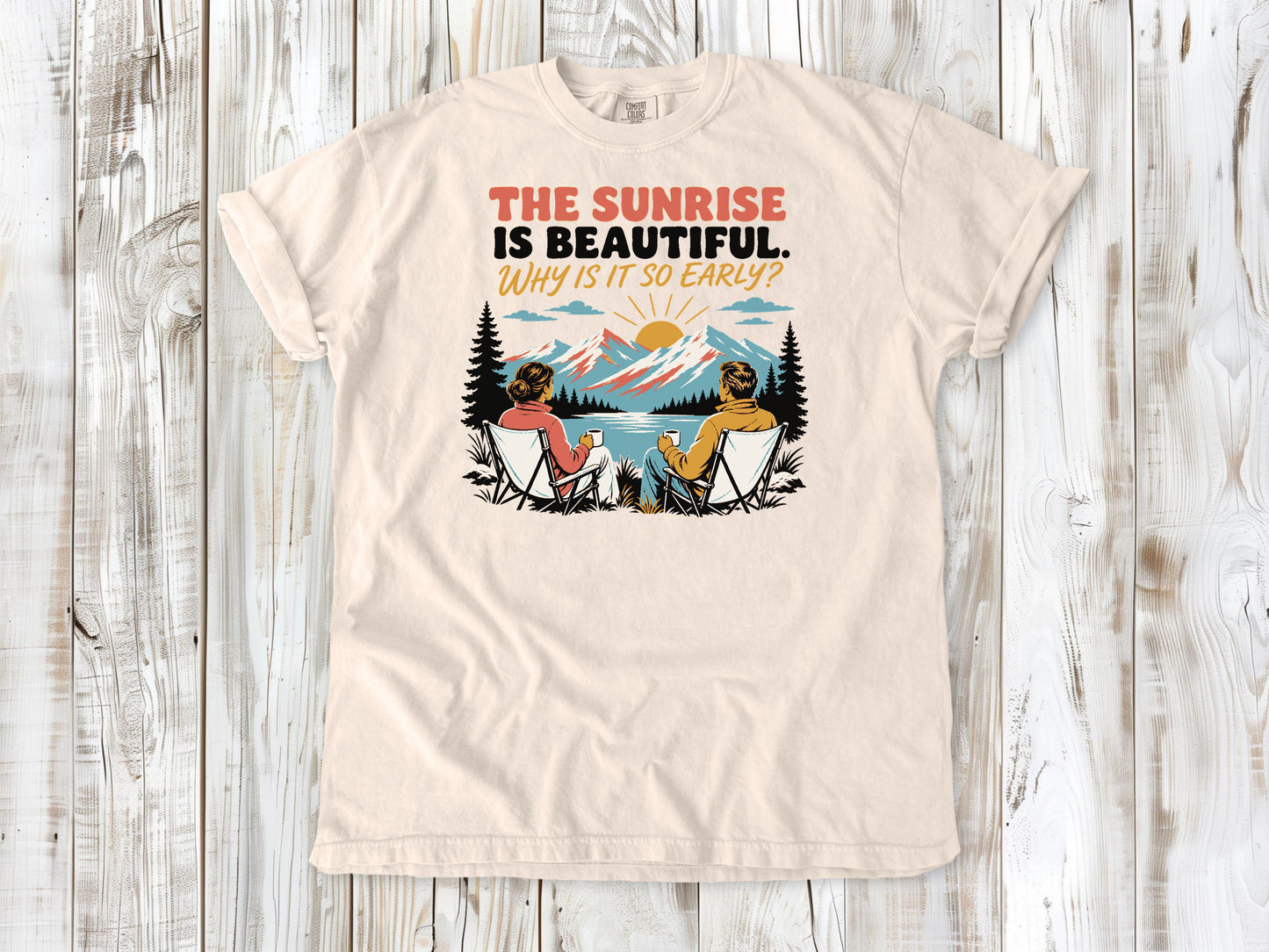 Butter garment-dyed tee with The Sunrise Is Beautiful Why Is It So Early outdoor graphic.