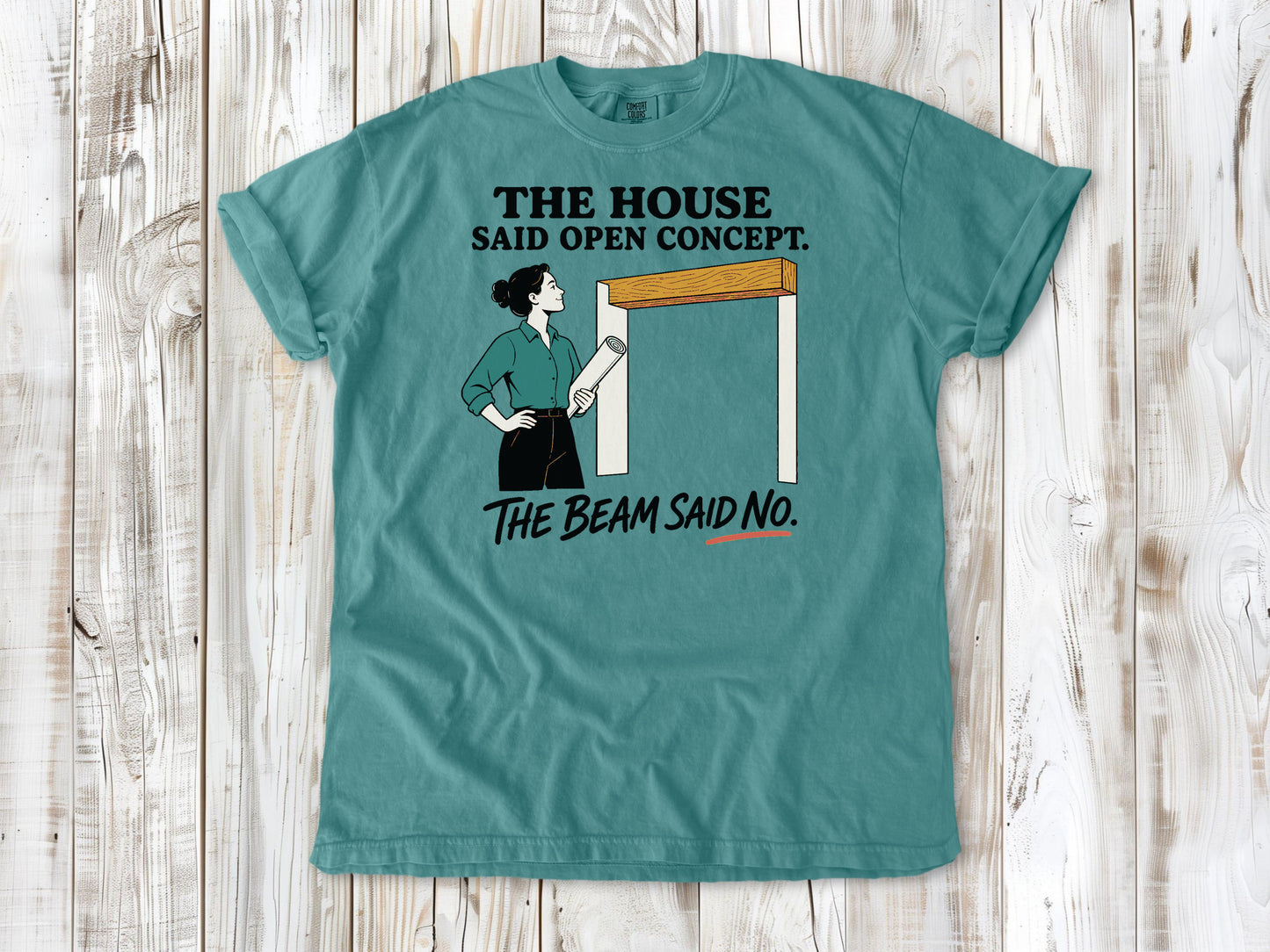Mustard garment-dyed tee with The House Said Open Concept The Beam Said No renovation graphic.