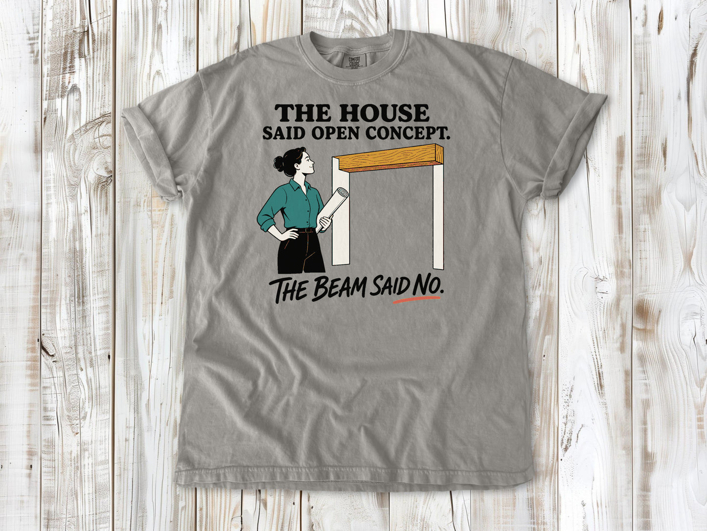 Khaki garment-dyed tee with The House Said Open Concept The Beam Said No renovation graphic.