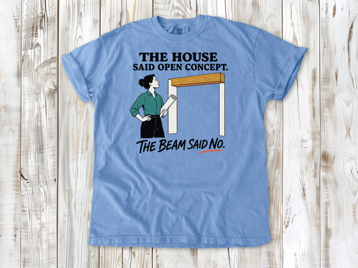 Pepper garment-dyed tee with The House Said Open Concept The Beam Said No renovation graphic.