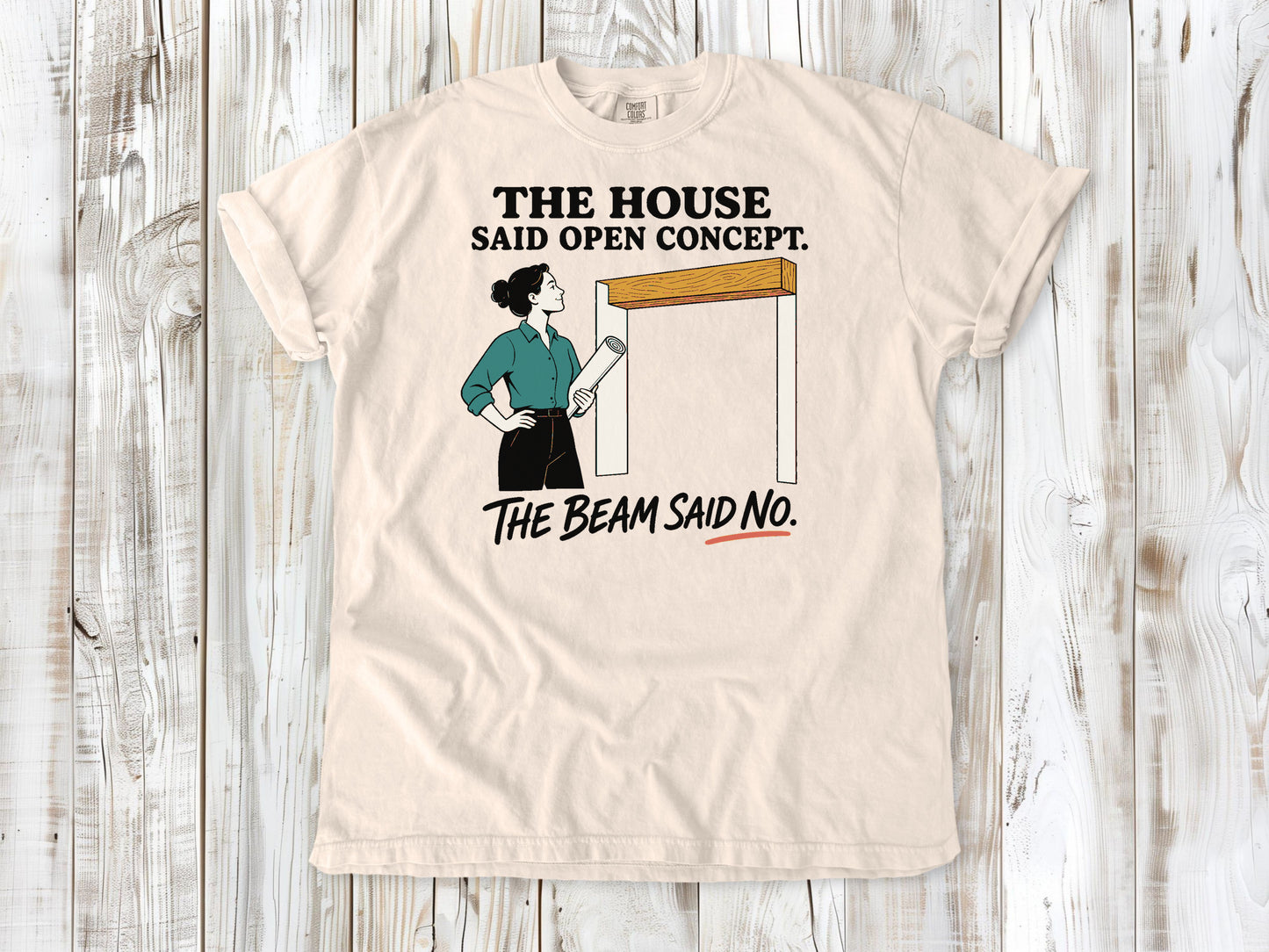 Butter garment-dyed tee with The House Said Open Concept The Beam Said No renovation graphic.