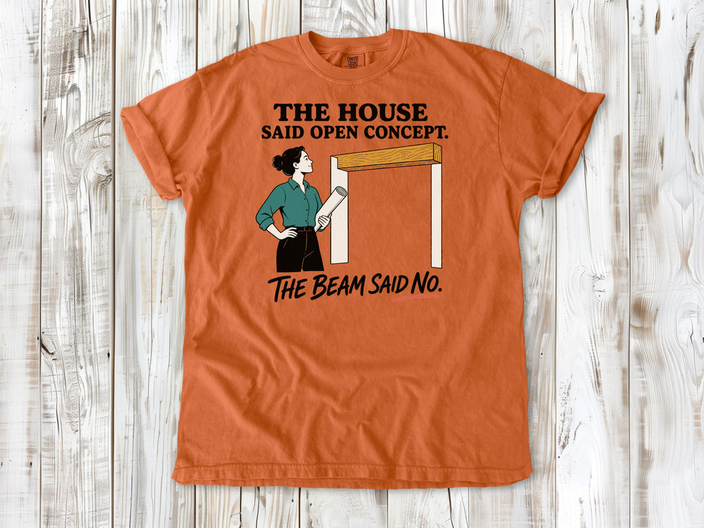 Seafoam garment-dyed tee with The House Said Open Concept The Beam Said No renovation graphic.
