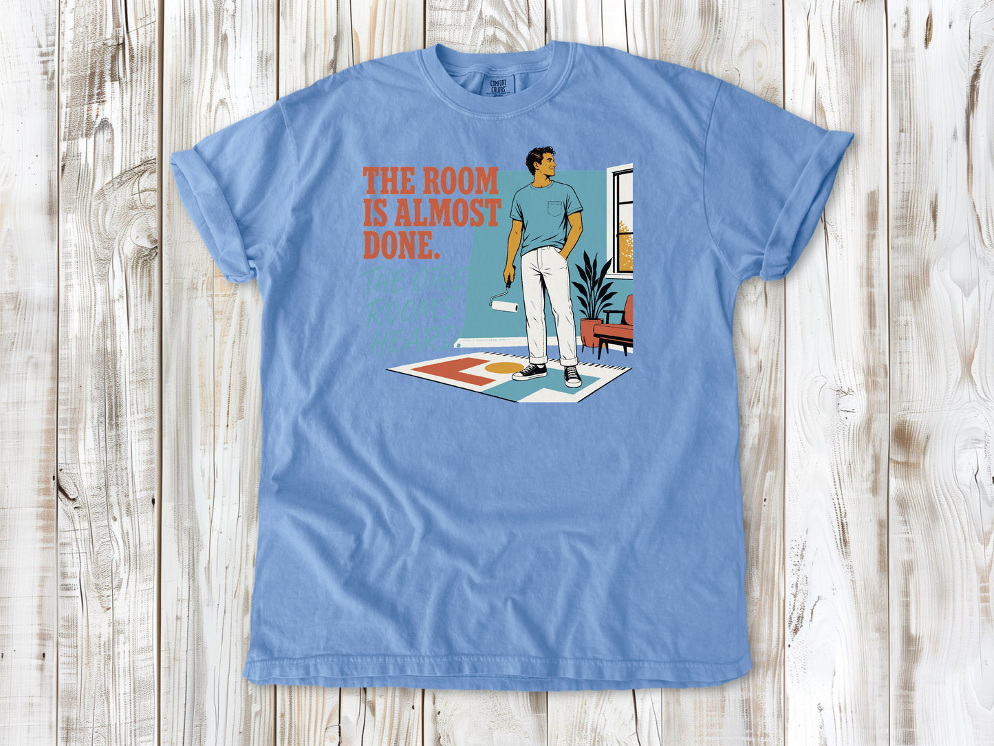 Pepper garment-dyed tee with The Room Is Almost Done The Other Rooms Heard renovation graphic.