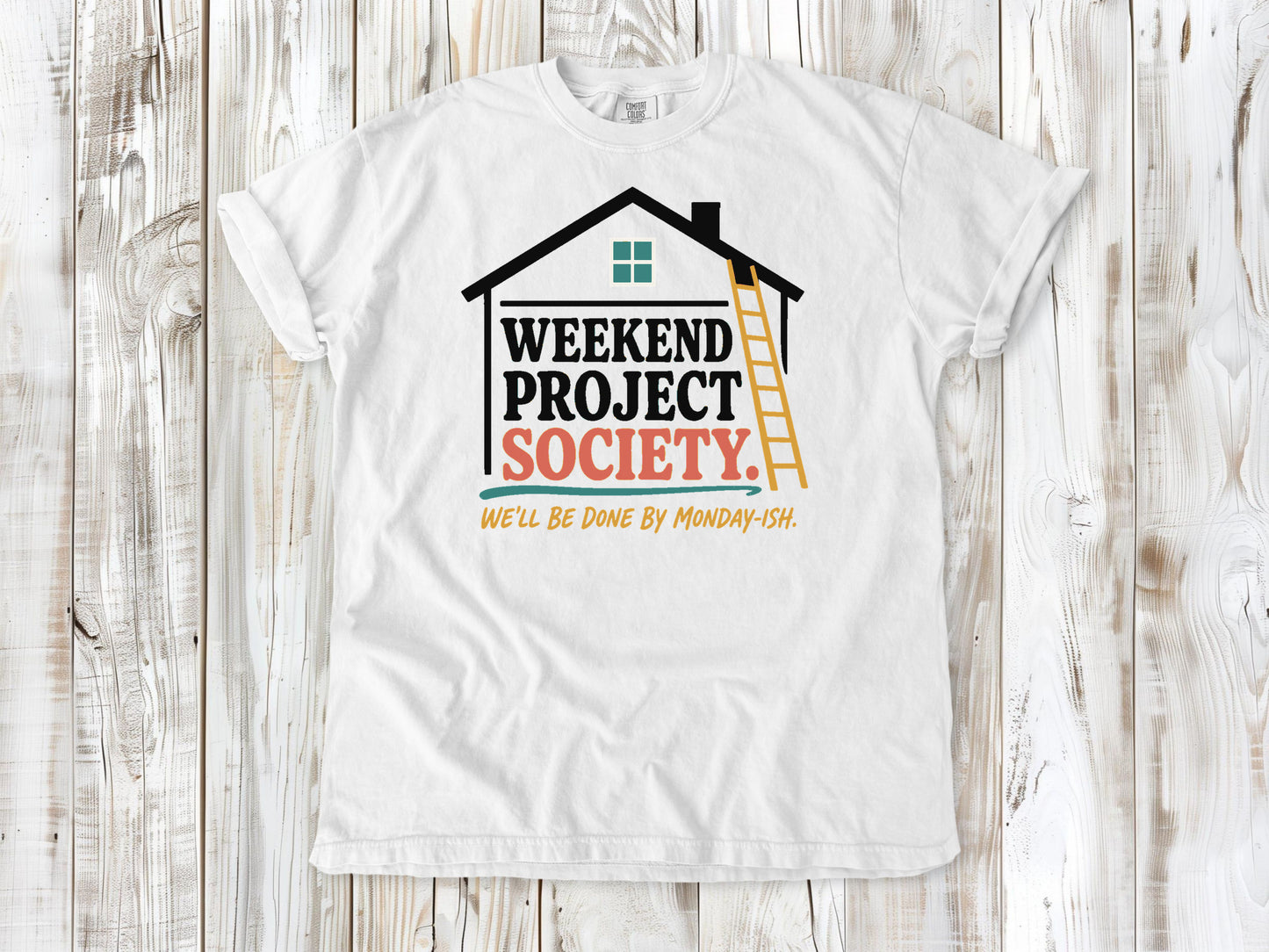 White garment-dyed tee with Weekend Project Society Done by Monday-ish DIY graphic.