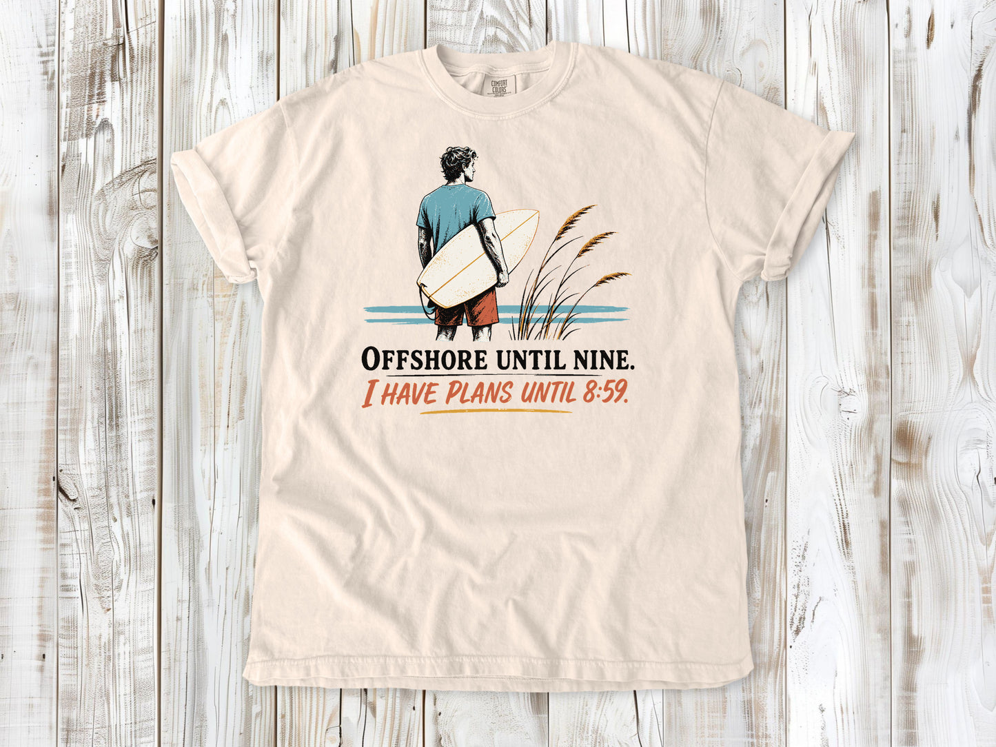 Butter garment-dyed tee with Offshore Until Nine I Have Plans Until 8 59 surfing graphic.