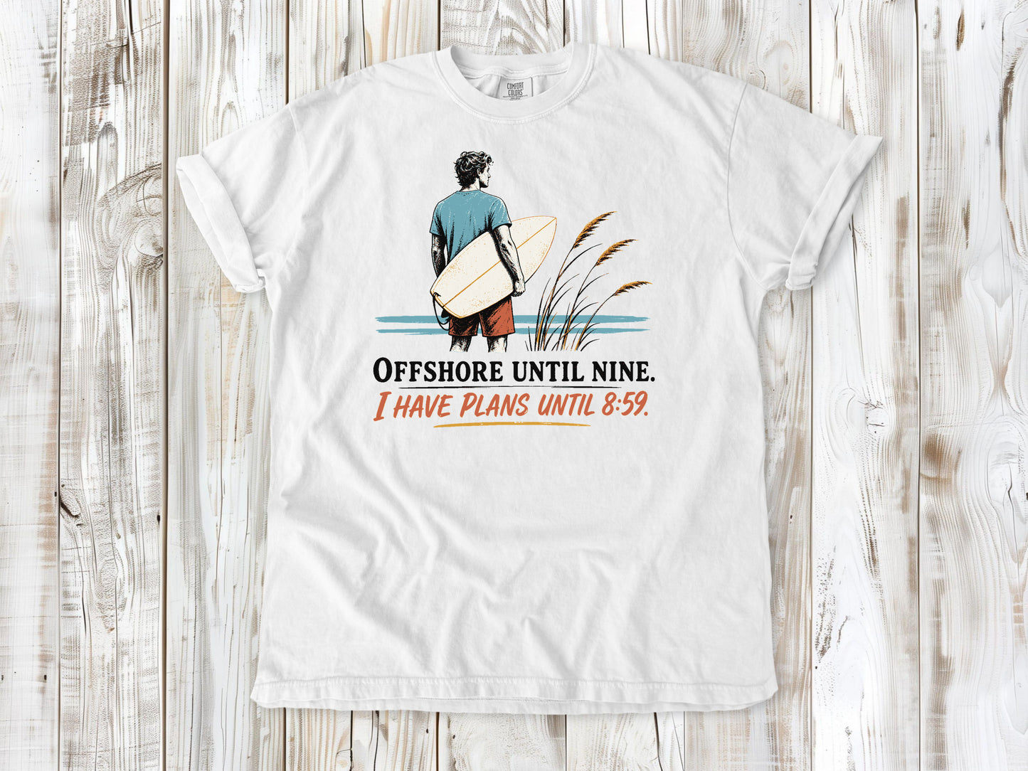 White garment-dyed tee with Offshore Until Nine I Have Plans Until 8 59 surfing graphic.