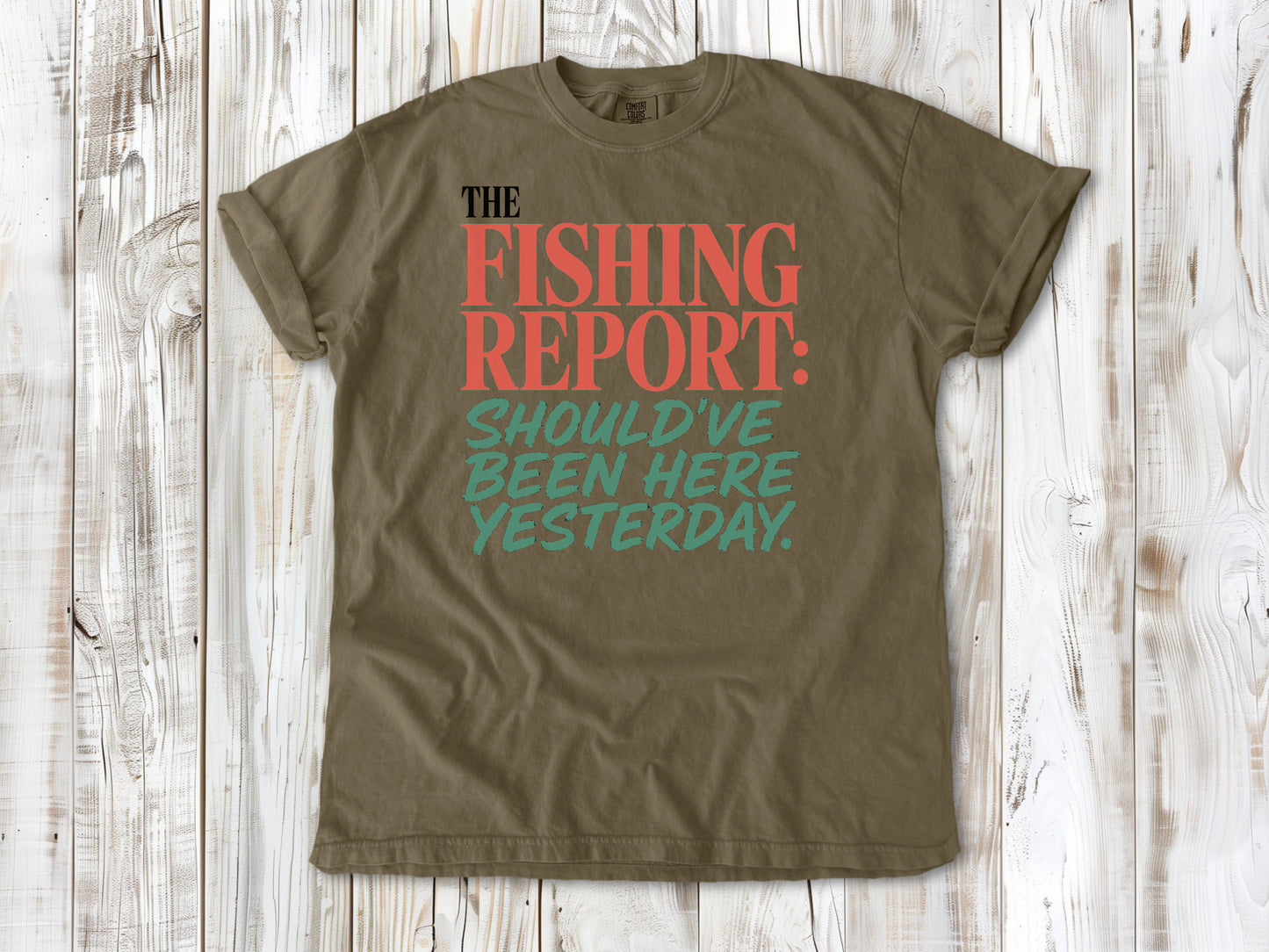 Graphite garment-dyed tee with The Fishing Report Should've Been Here Yesterday graphic.