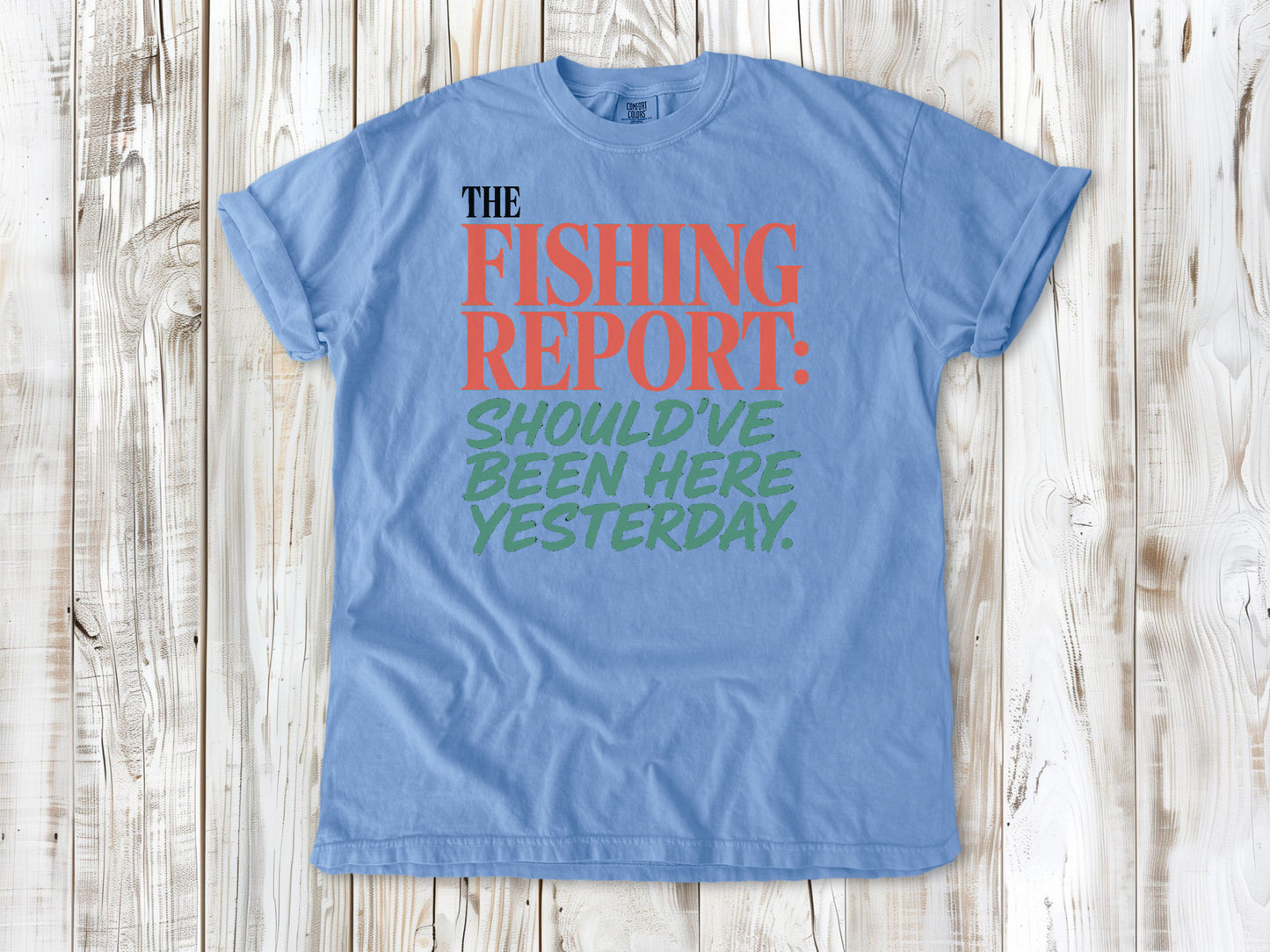 Pepper garment-dyed tee with The Fishing Report Should've Been Here Yesterday graphic.