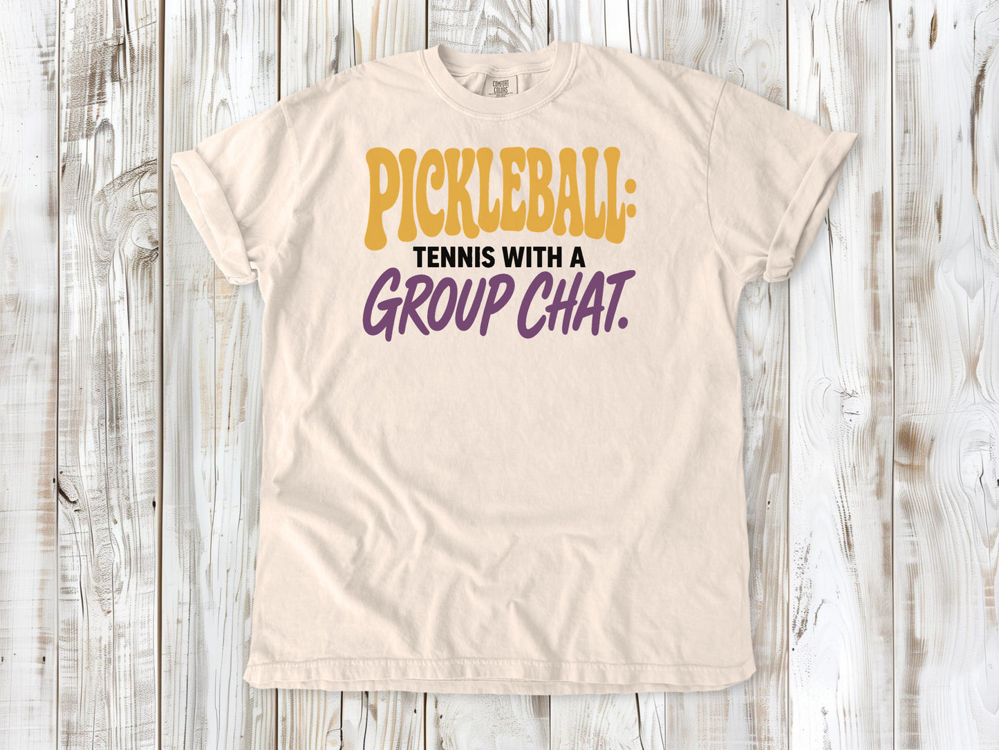 Butter garment-dyed tee with Pickleball Tennis With a Group Chat graphic.