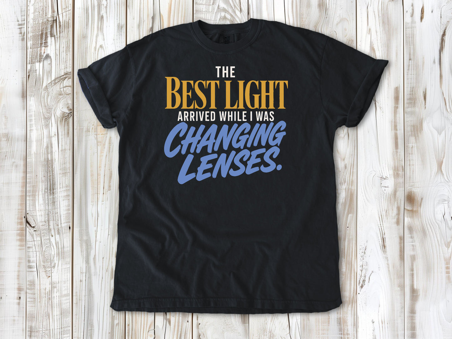 Washed Denim garment-dyed tee with The Best Light Arrived While I Was Changing Lenses photography graphic.
