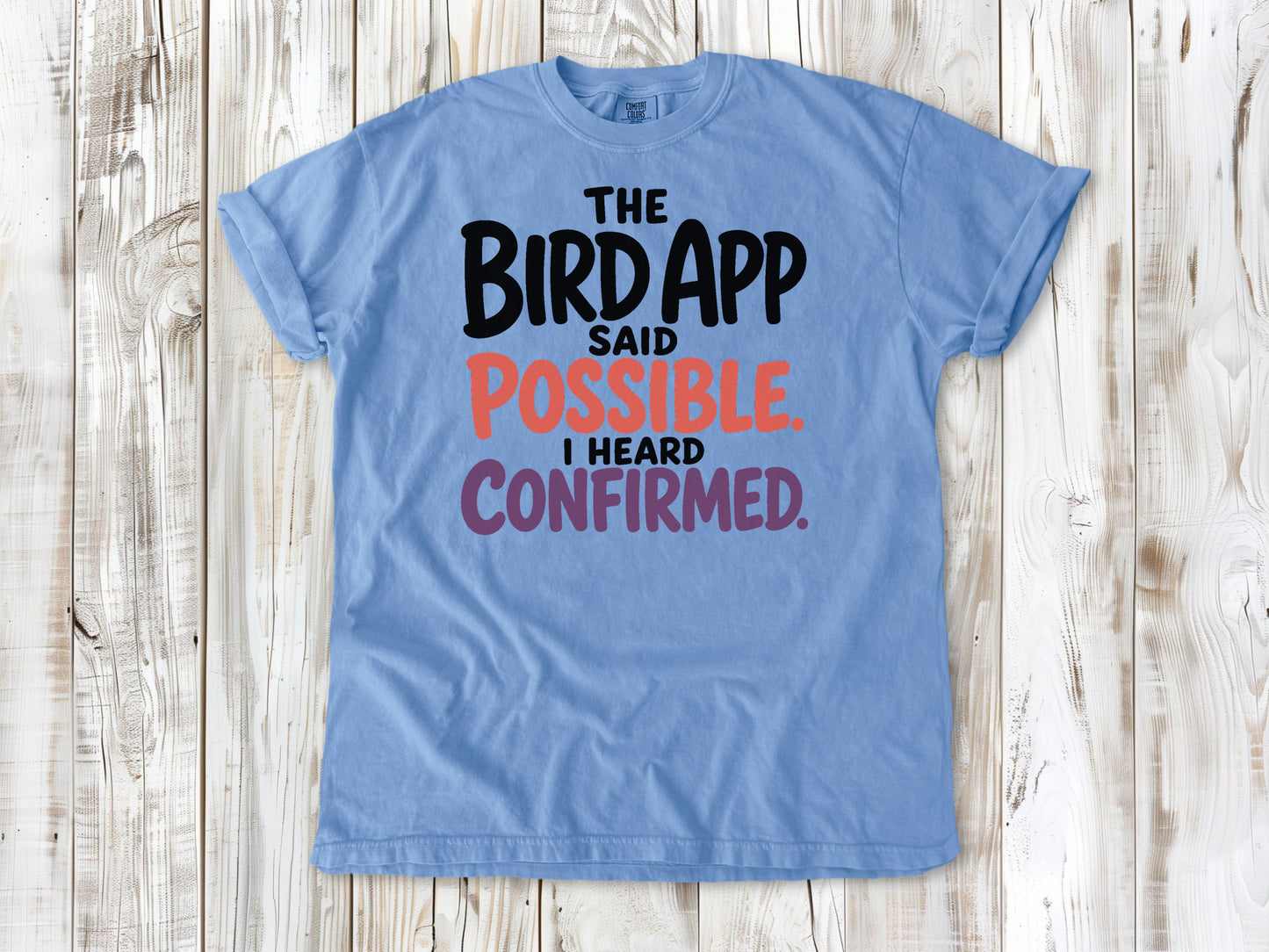 Pepper garment-dyed tee with The Bird App Said Possible I Heard Confirmed birding graphic.