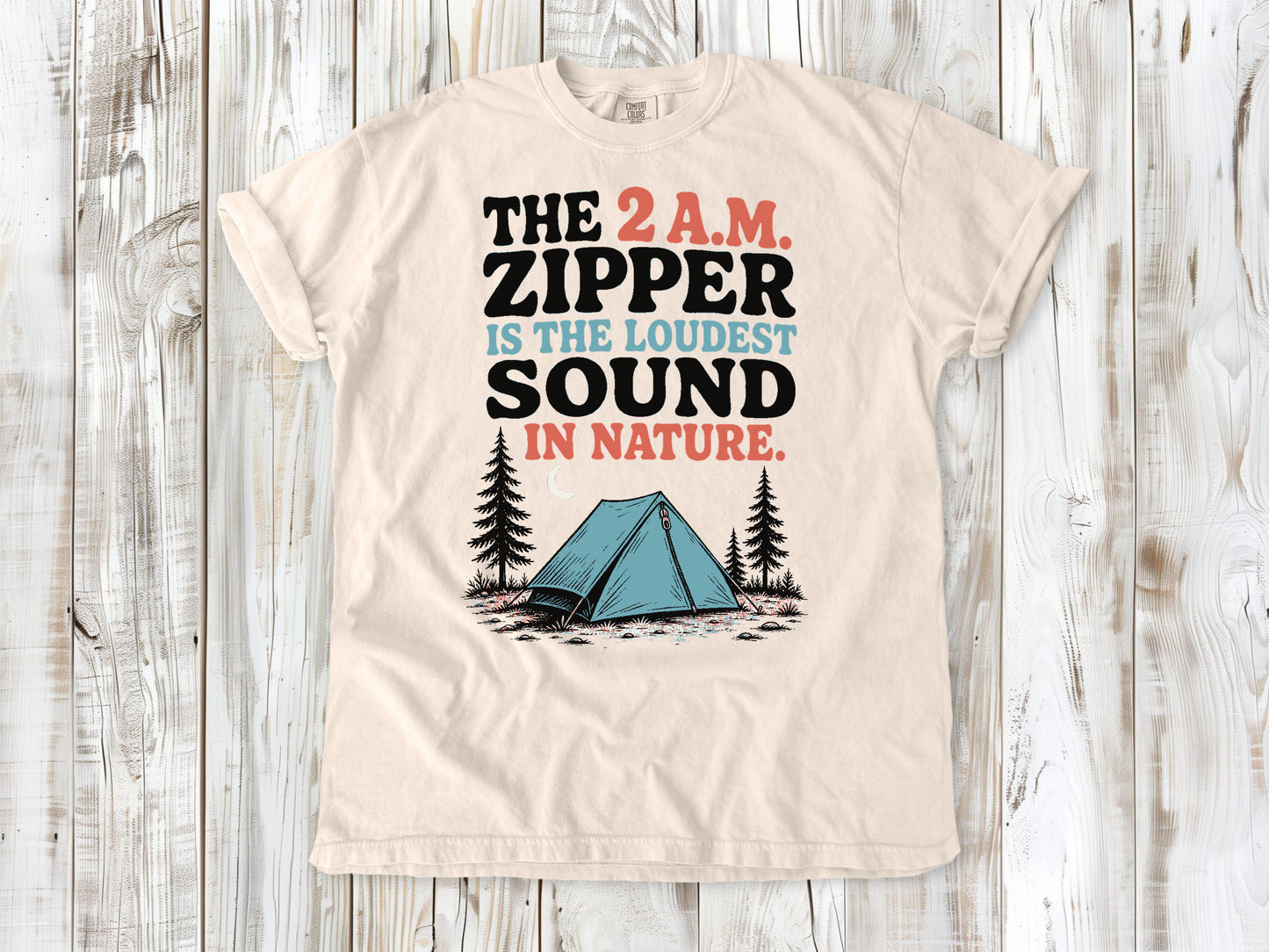 Butter garment-dyed tee with The 2 A.M. Zipper Is the Loudest Sound in Nature camping graphic.
