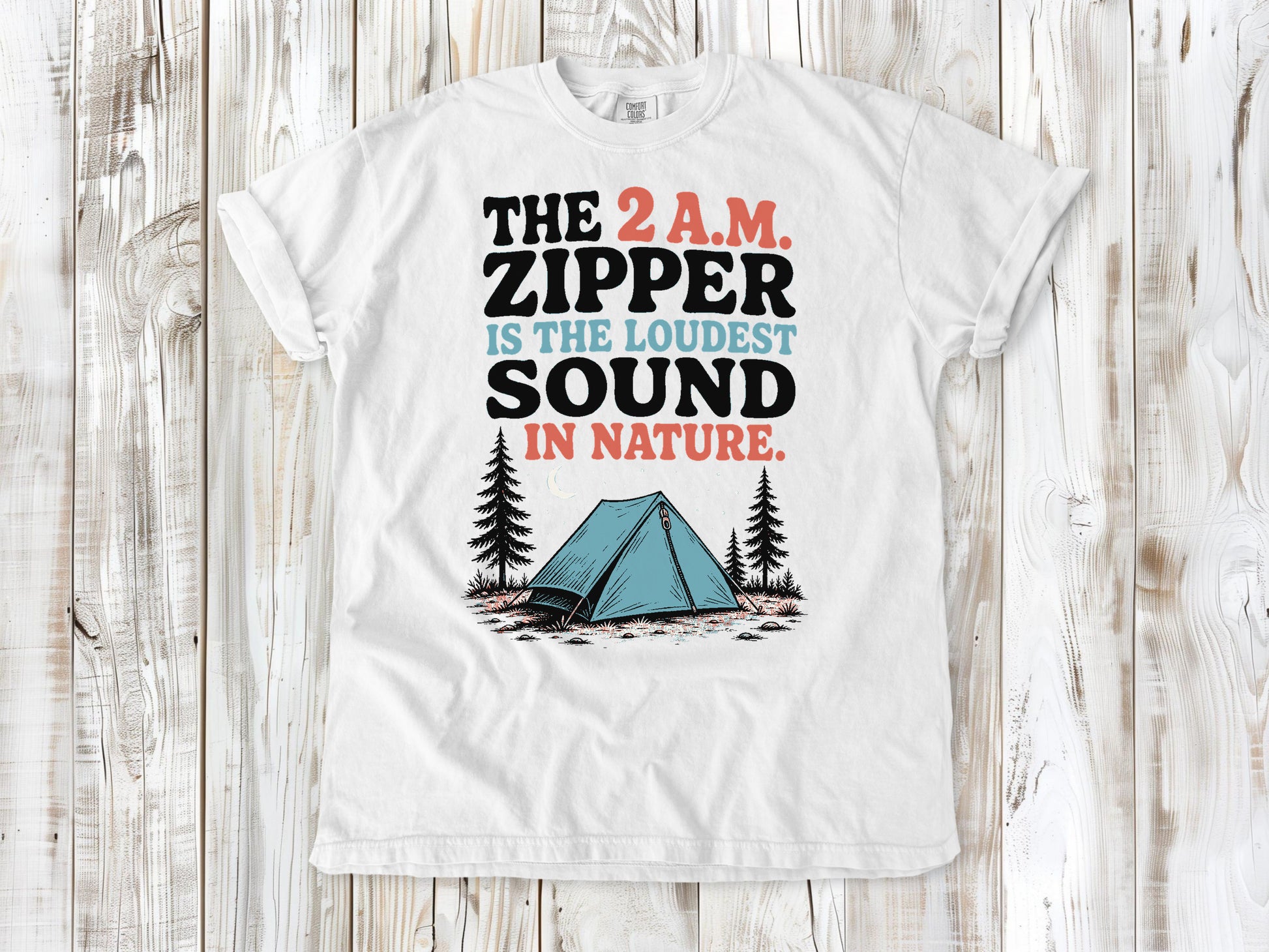 White garment-dyed tee with The 2 A.M. Zipper Is the Loudest Sound in Nature camping graphic.