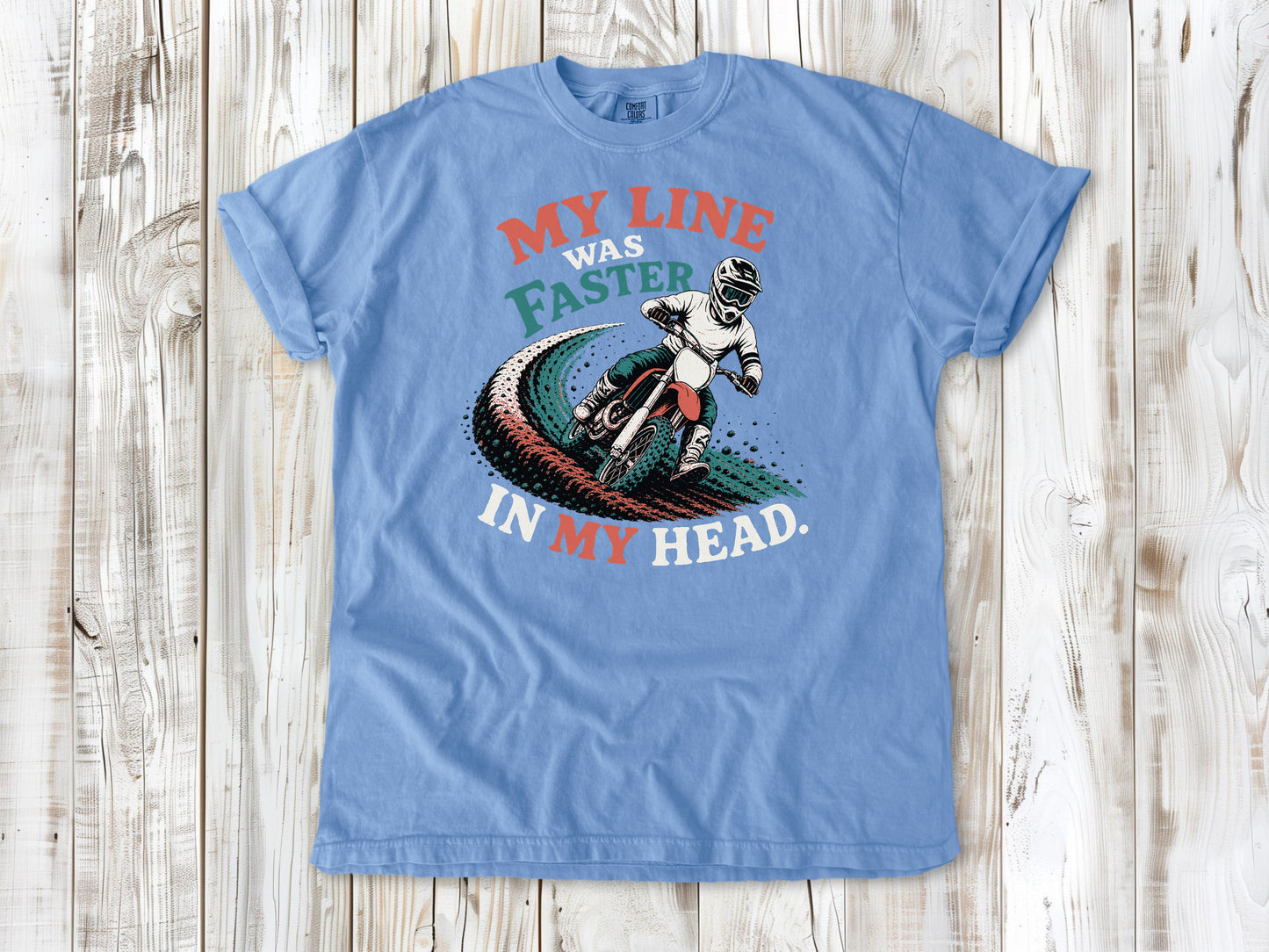Washed Denim garment-dyed tee with My Line Was Faster in My Head motocross rider graphic.