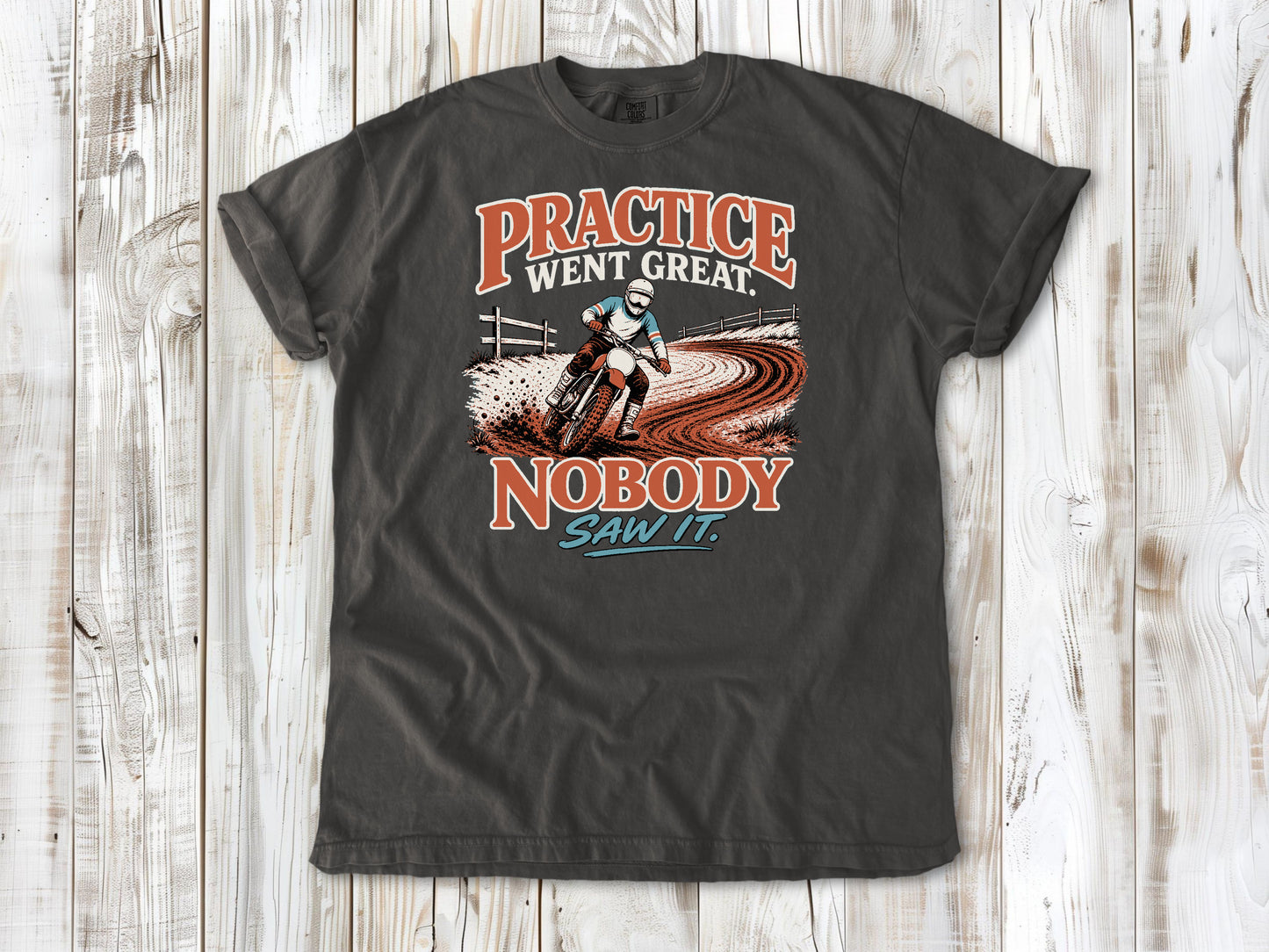 Pepper garment-dyed tee with Practice Went Great Nobody Saw It motocross graphic.