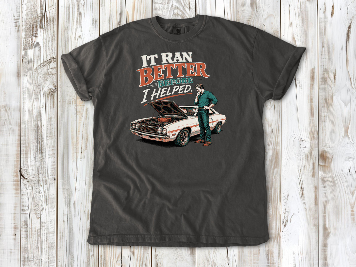 Pepper garment-dyed tee with It Ran Better Before I Helped project car graphic.