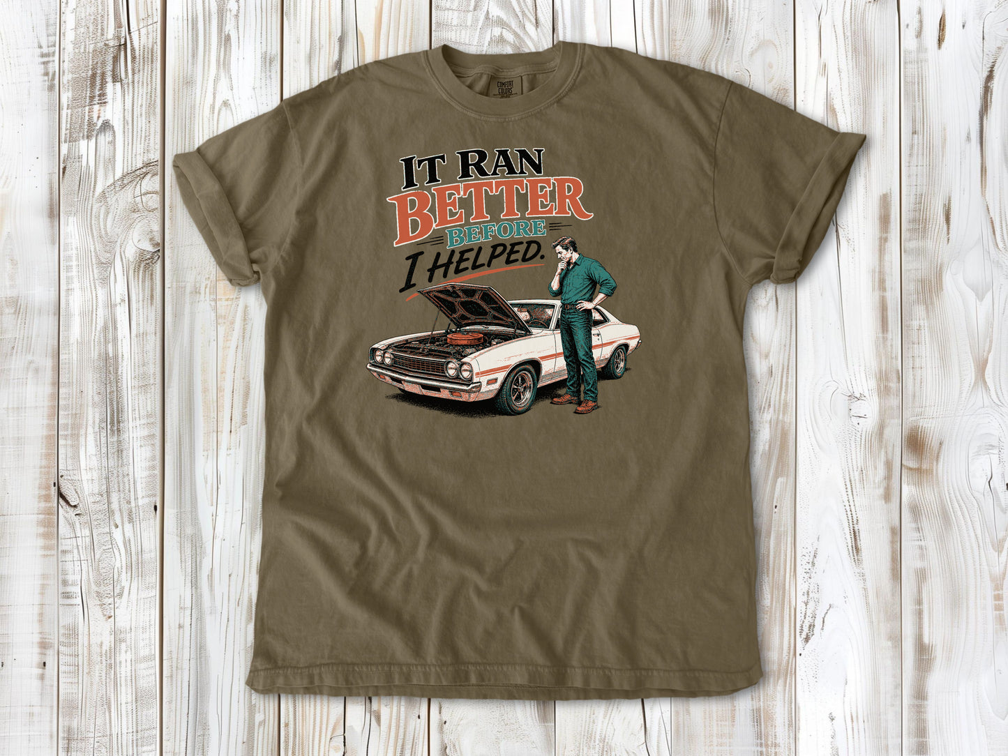 Khaki garment-dyed tee with It Ran Better Before I Helped project car graphic.