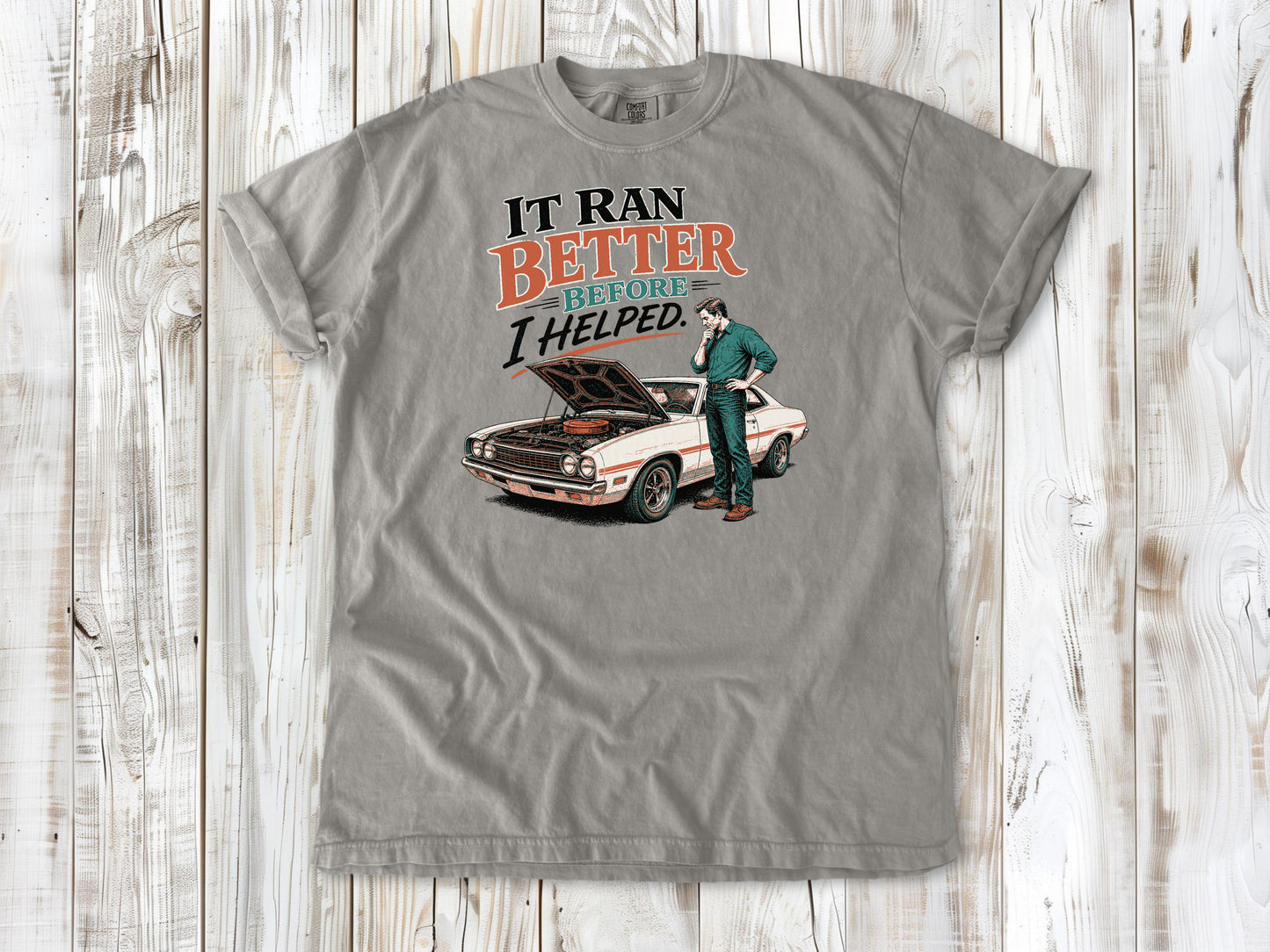 Grey garment-dyed tee with It Ran Better Before I Helped project car graphic.