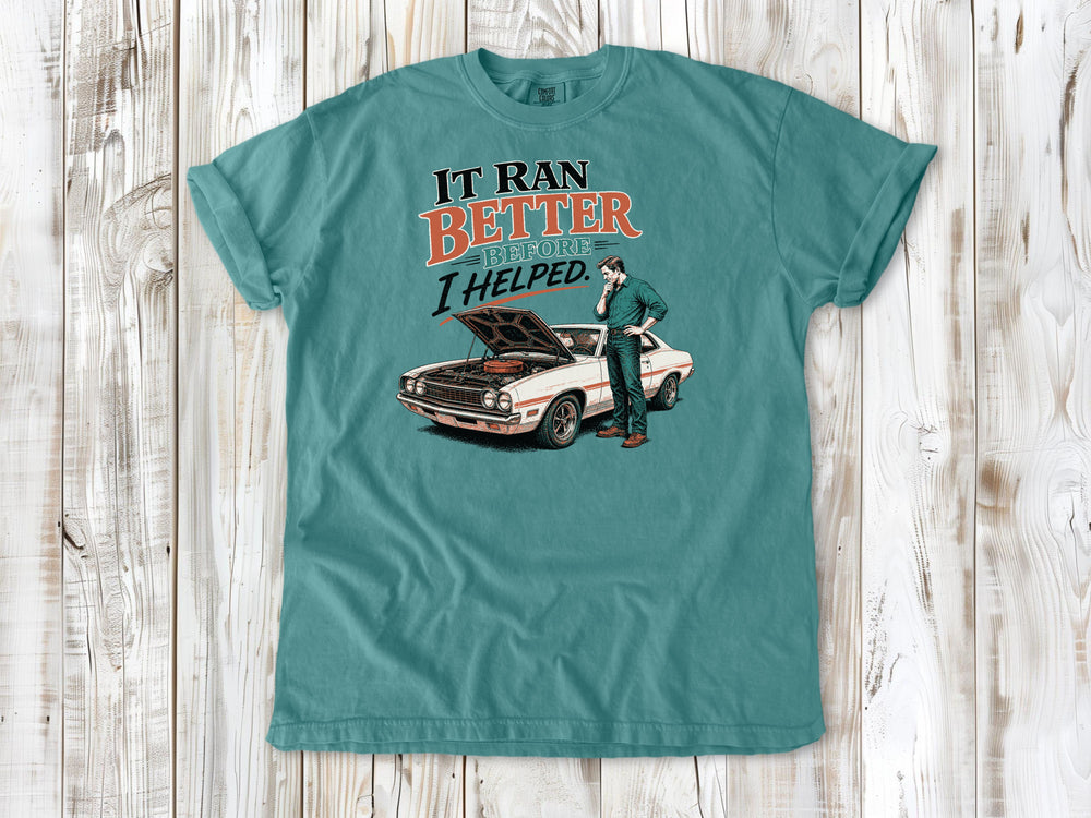 Seafoam garment-dyed tee with It Ran Better Before I Helped project car graphic.