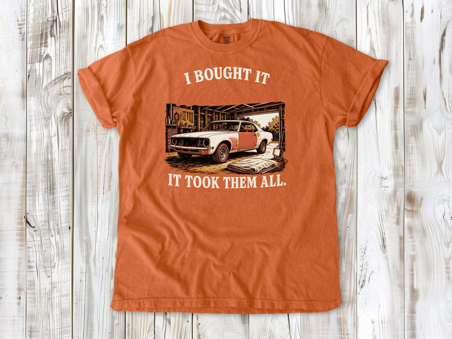 Burnt Orange garment-dyed tee with I Bought It for the Weekends It Took Them All project car graphic.