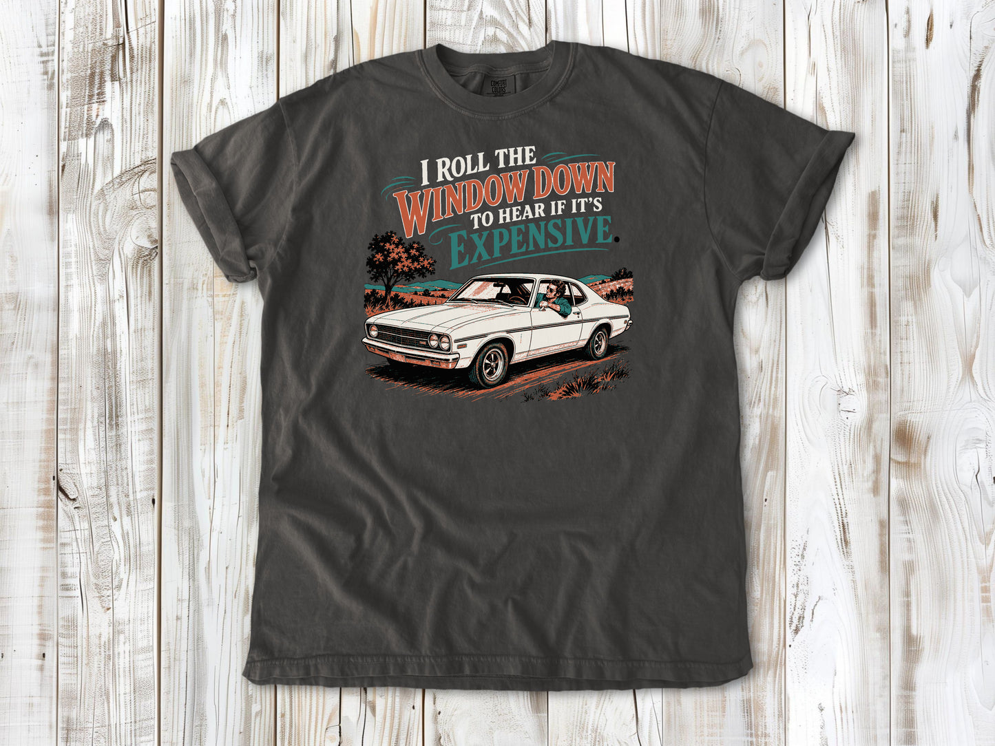 Pepper garment-dyed tee with I Roll the Window Down to Hear If It Is Expensive car repair graphic.