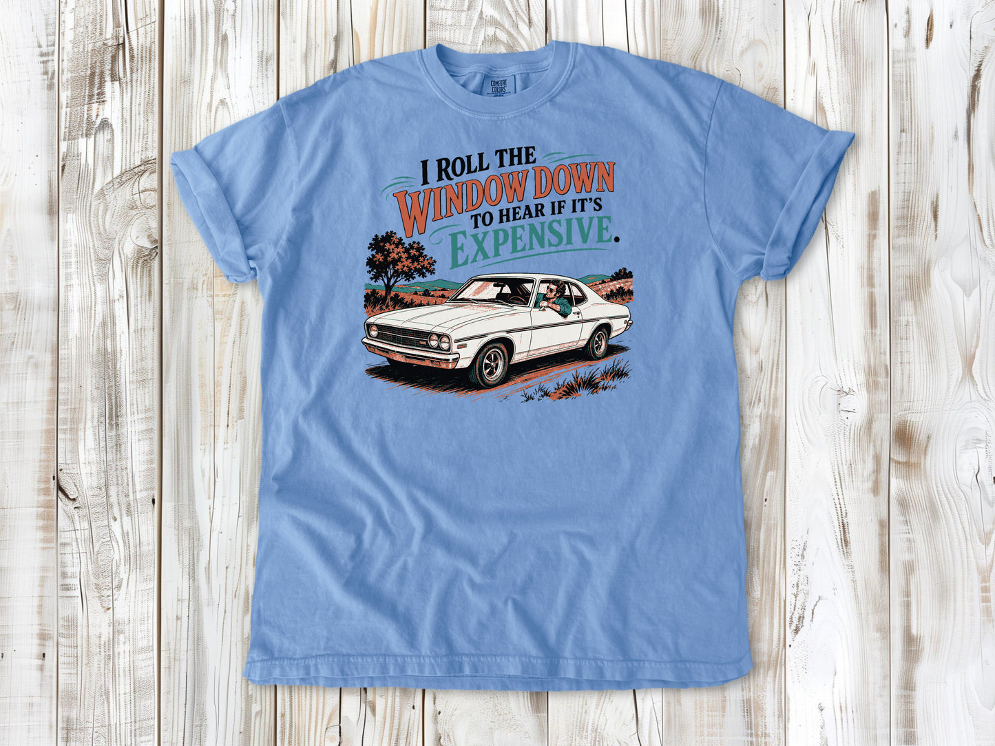 Washed Denim garment-dyed tee with I Roll the Window Down to Hear If It Is Expensive car repair graphic.