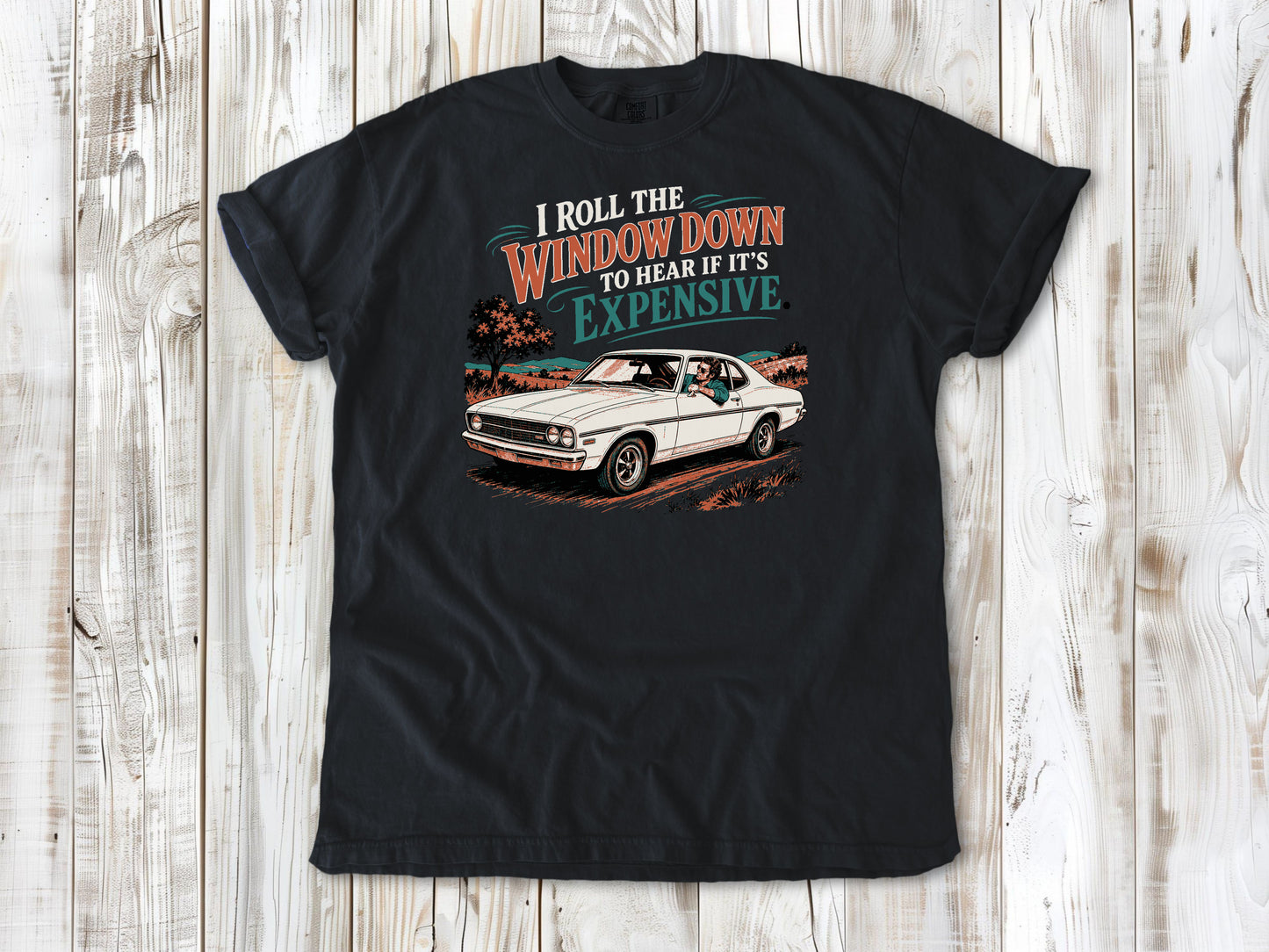 Graphite garment-dyed tee with I Roll the Window Down to Hear If It Is Expensive car repair graphic.